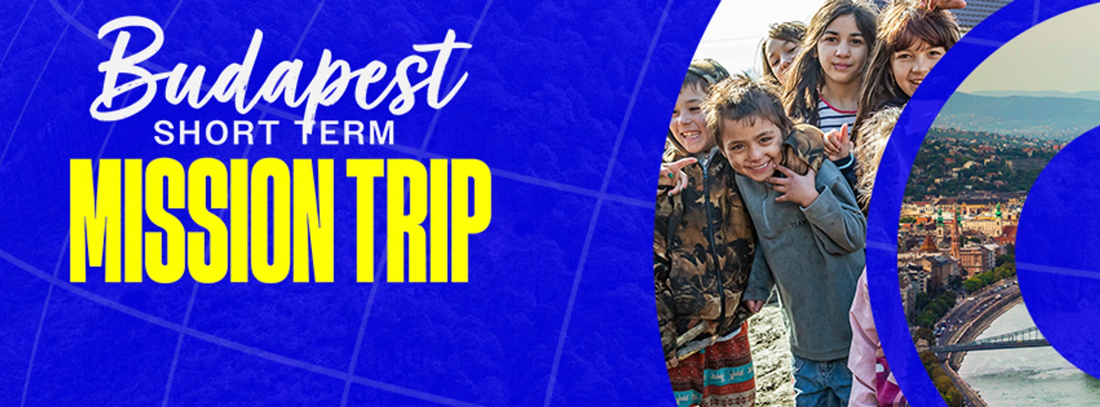 A promotional banner for a 'Budapest Short Term Mission Trip' with text over a blue background. The right side has photos of smiling children and the city.