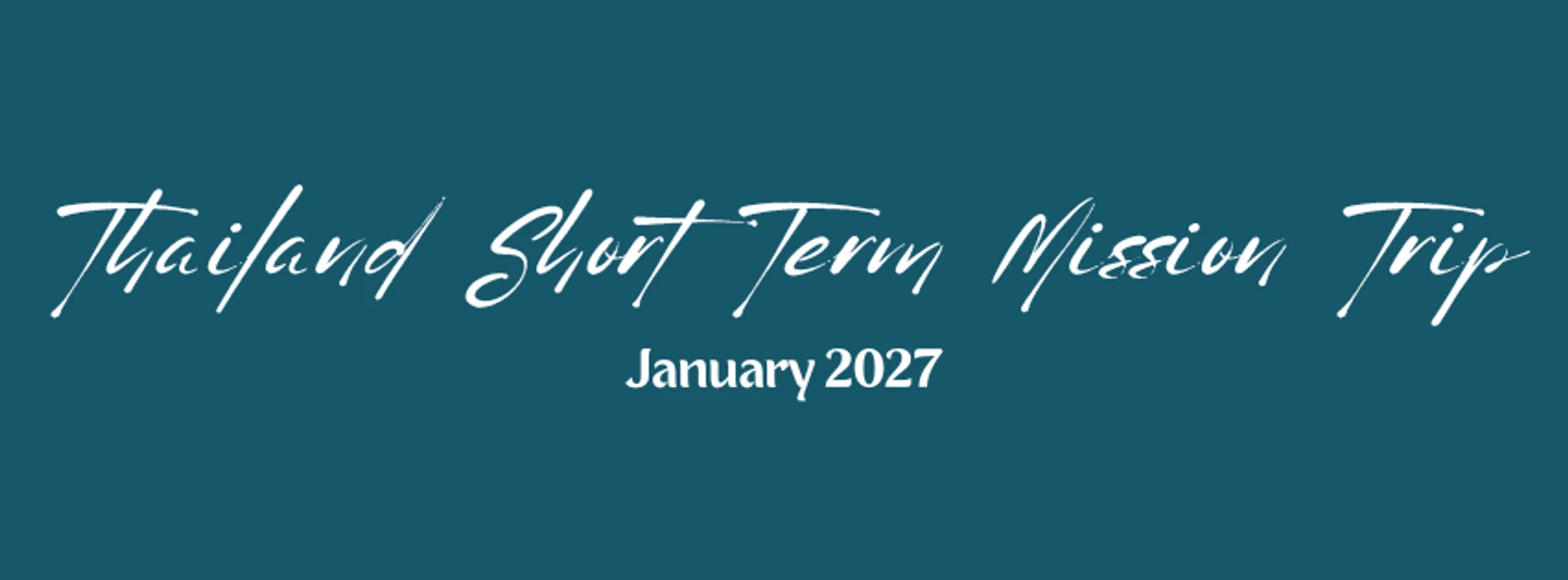 A graphic banner announcing a Thailand Short Term Mission Trip in January 2027. The text is in a white script font on a solid teal background.