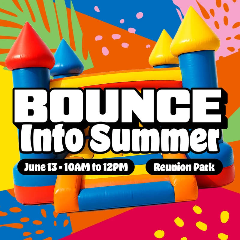 A colorful graphic advertising a 'Bounce Into Summer' event with a large inflatable bounce castle. Text reads: June 13, 10AM to 12PM at Reunion Park.