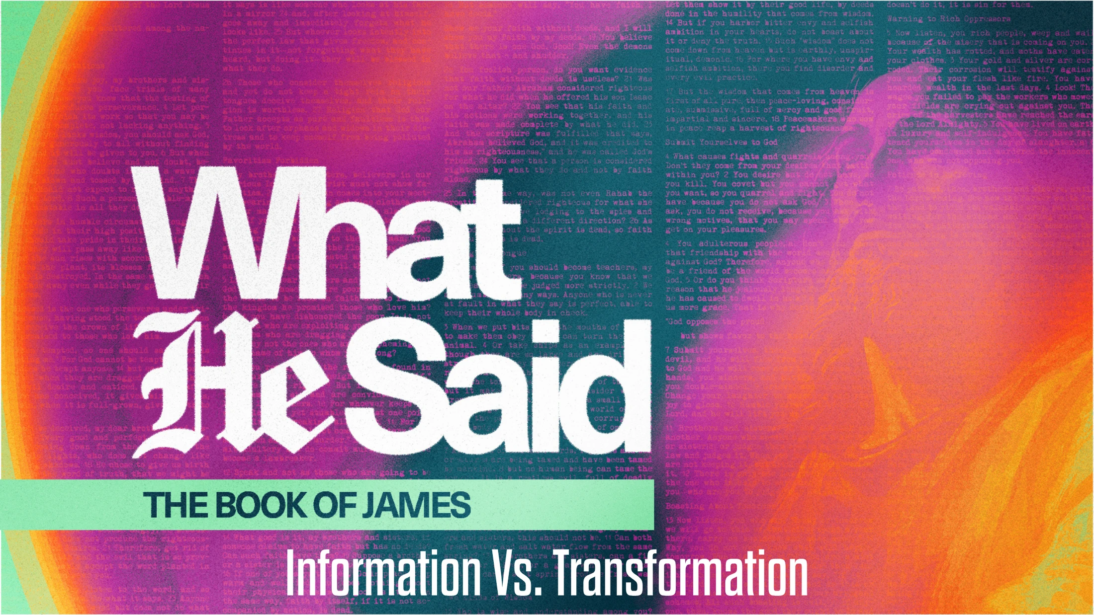 A graphic with a vibrant orange and purple background. Text reads "What He Said", "The Book of James", and "Information Vs. Transformation".
