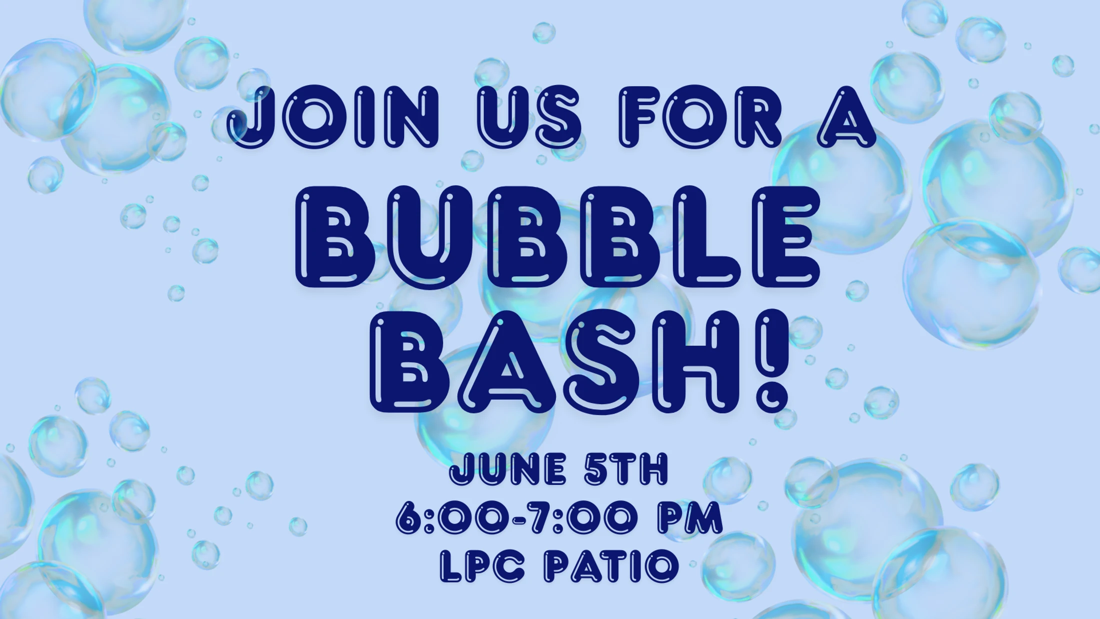 An event flyer with a light blue background and floating bubbles. Dark blue text reads 'Join Us for a Bubble Bash!' on June 5th from 6-7 PM at the LPC Patio.
