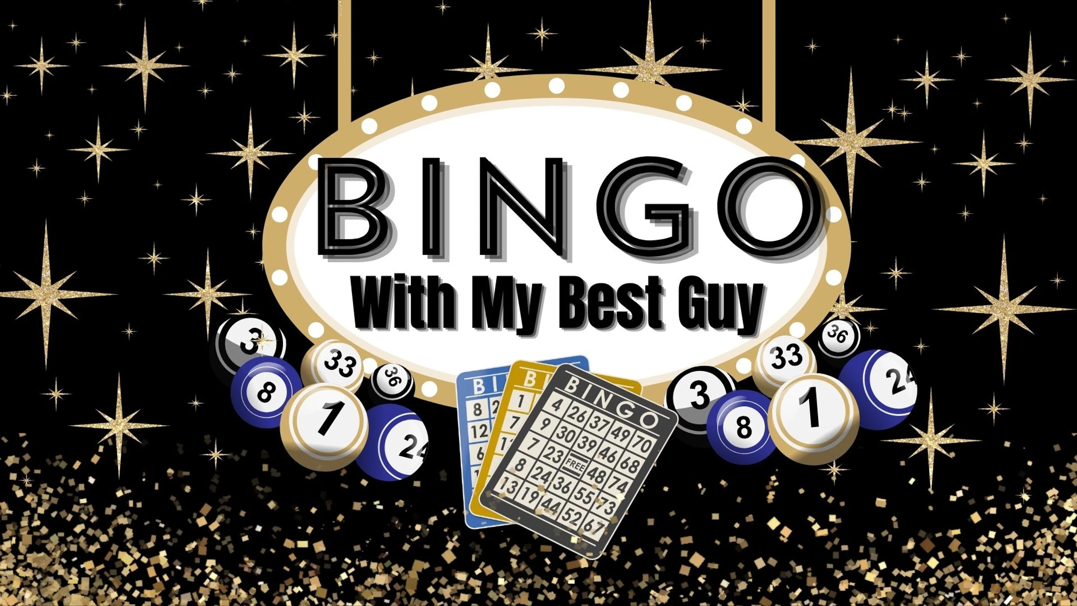 A graphic that reads "BINGO With My Best Guy" on a marquee-style sign. The background is black with gold glitter stars, confetti, bingo cards, and balls.