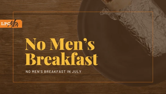 An announcement graphic for LPC Men that reads 'No Men's Breakfast in July' over a wood background with a foil-wrapped burrito on a plate.