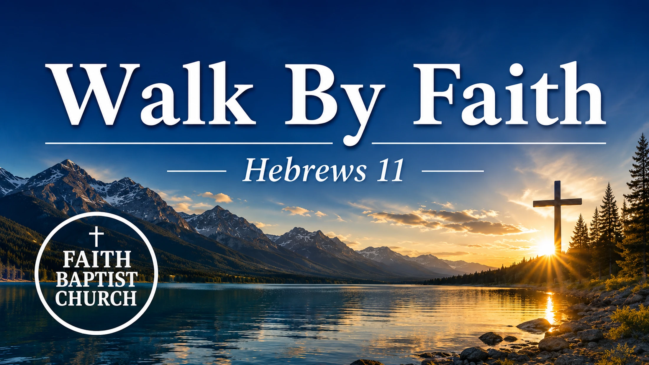 Walk By Faith - Hebrews 11