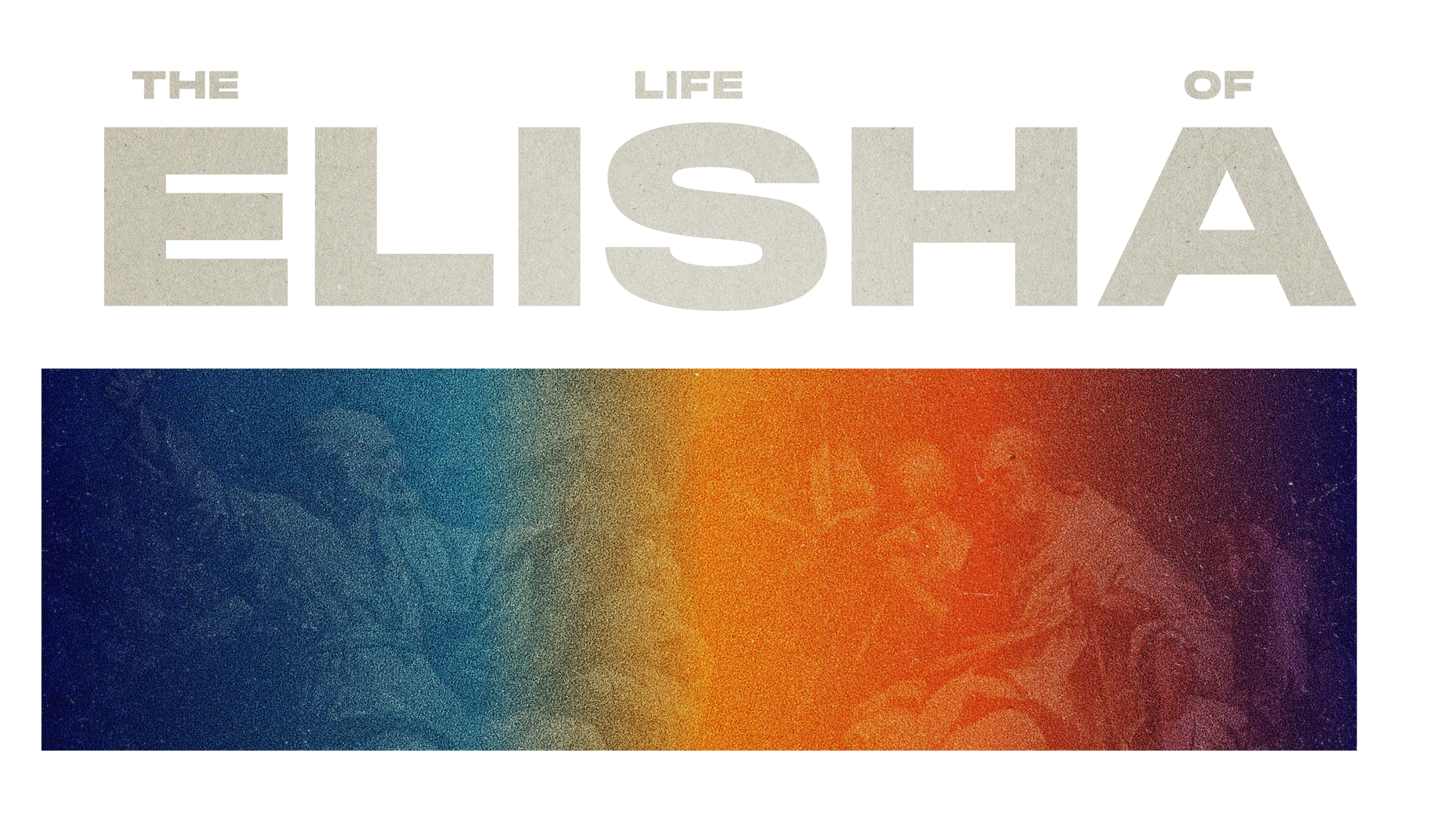 The words 'The Life of Elisha' in a textured, beige, block font. Below is a textured bar with a colorful blue, yellow, and orange gradient.