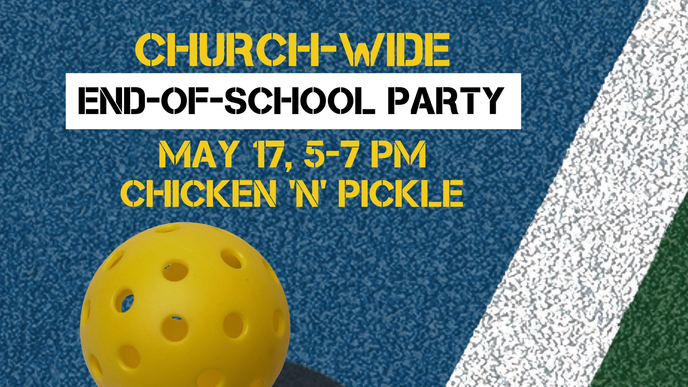 A graphic announcing a church-wide end-of-school party on May 17 from 5-7 PM at Chicken 'N' Pickle, with a yellow pickleball on a blue court background.