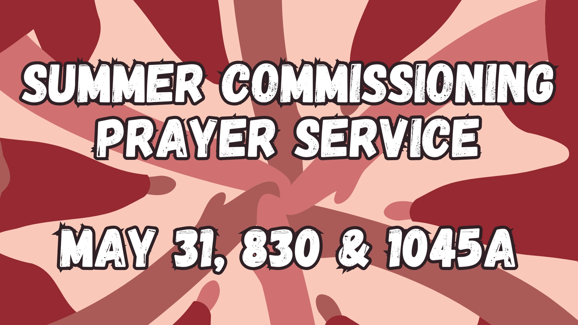A graphic for a Summer Commissioning Prayer Service on May 31 at 8:30 & 10:45 AM. The text is white on an abstract red and pink background.
