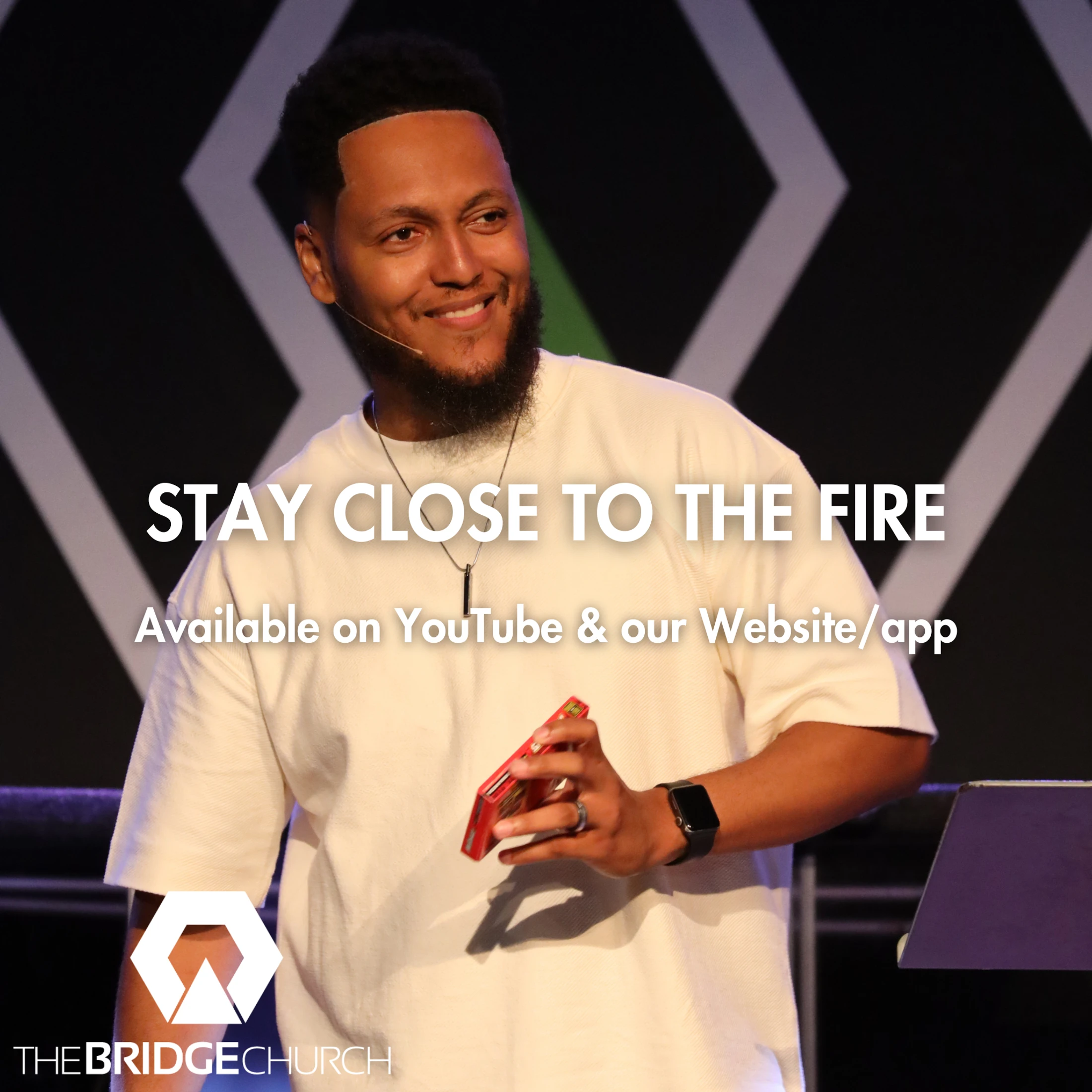 A smiling pastor speaks on stage in front of a geometric background. White text reads 'Stay Close to the Fire' with The Bridge Church logo.