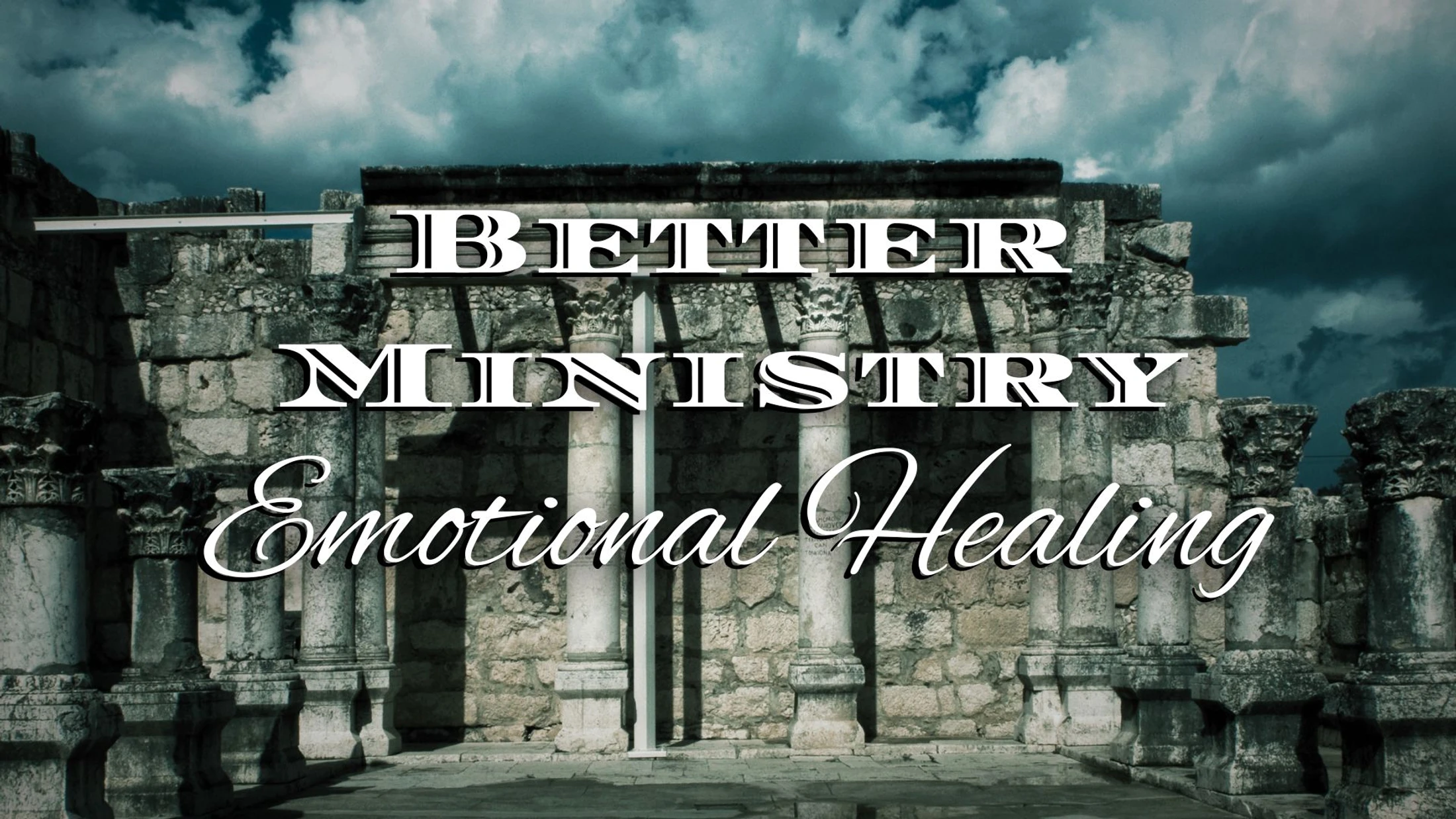 Better Ministry: Emotional Healing