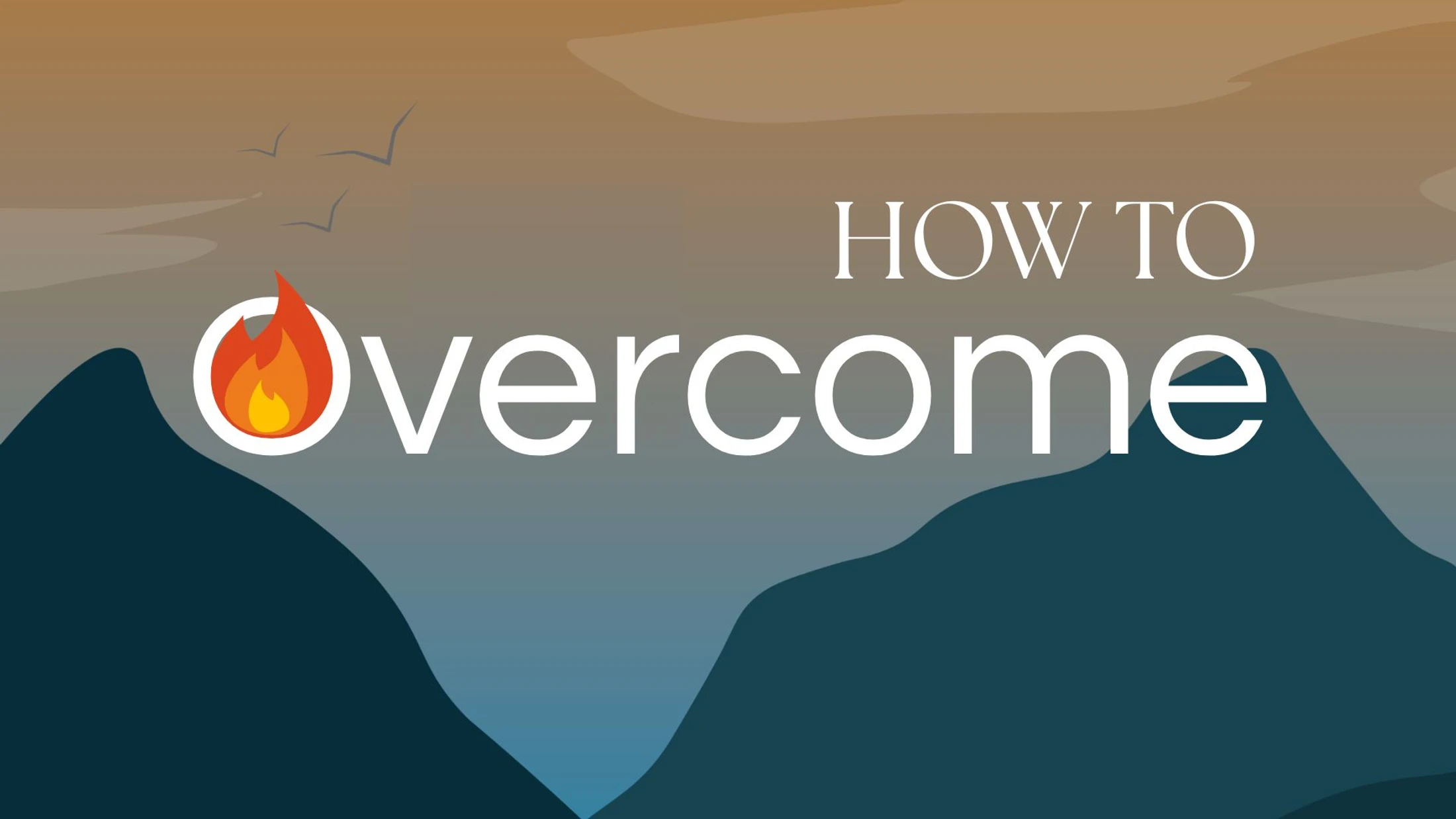 How To Overcome: Part 1