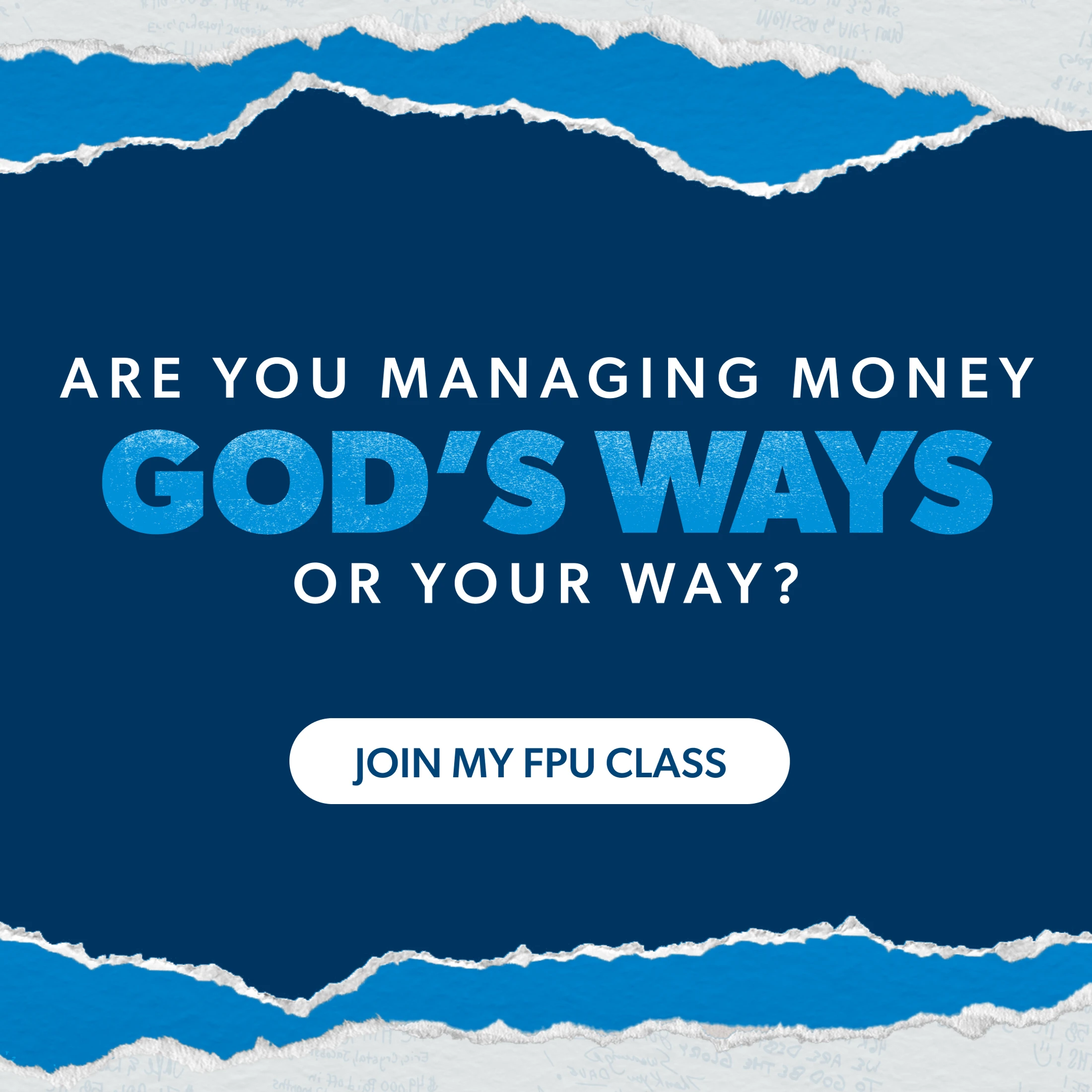 A blue graphic with a torn paper effect. Text asks, "Are you managing money God's ways or your way?" with a button to "Join My FPU Class."