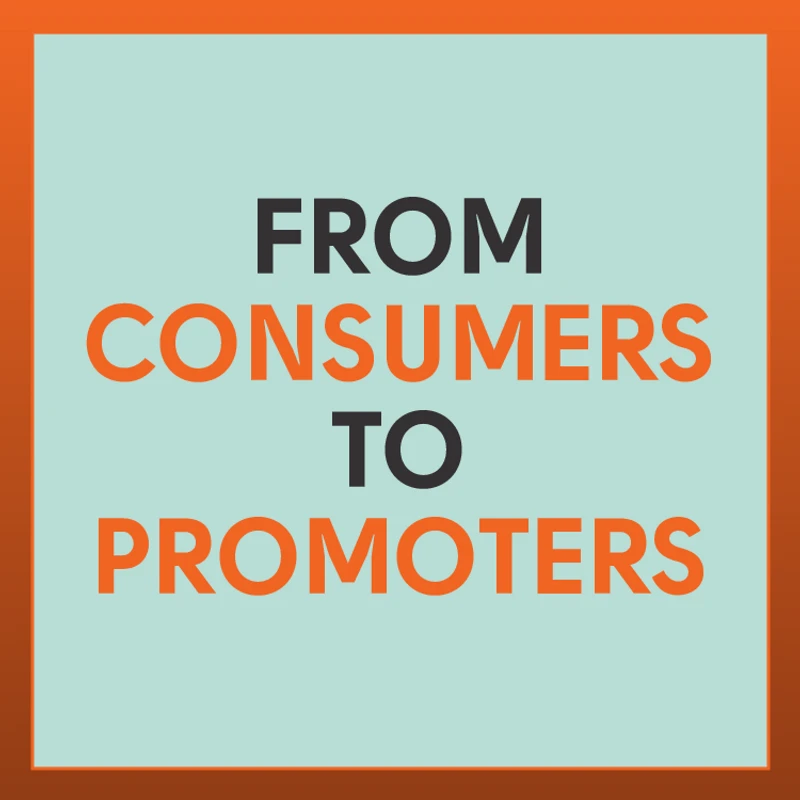 From Consumers to Promoters