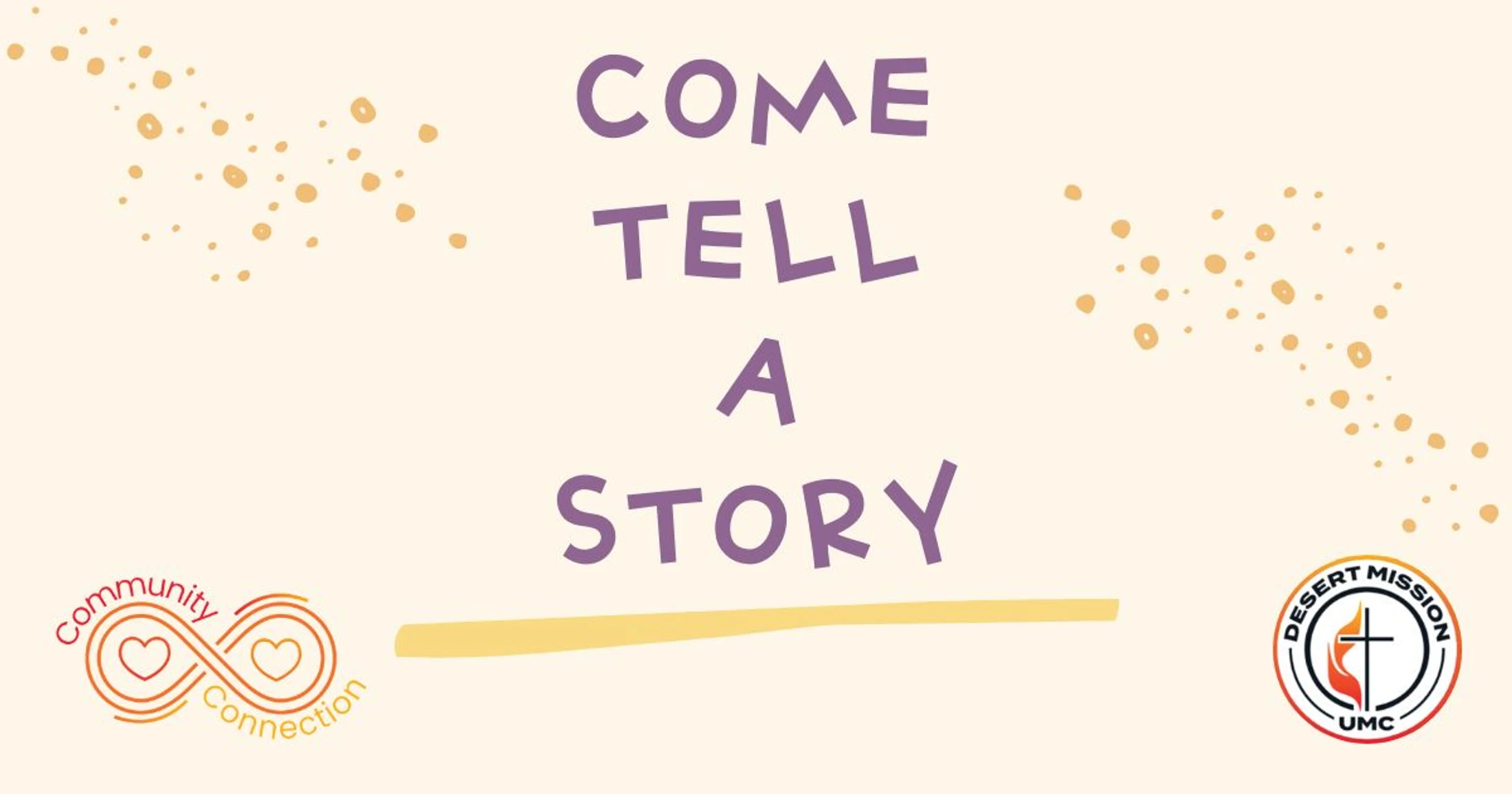 An event banner that says 'Come Tell A Story' in a purple, handwritten font on a cream background, with logos for Community Connection and Desert Mission UMC.
