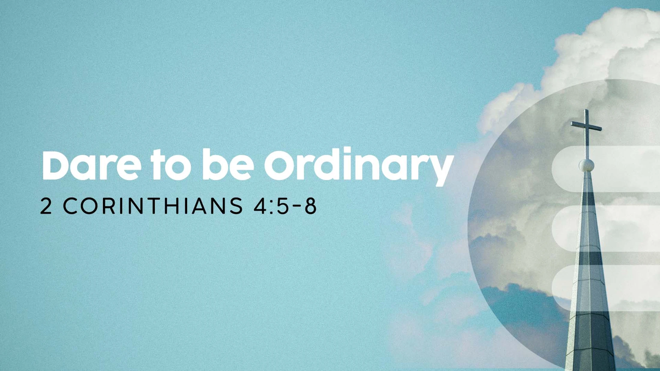 A graphic with the text 'Dare to be Ordinary, 2 Corinthians 4:5-8' against a blue sky with a church steeple and clouds on the right.