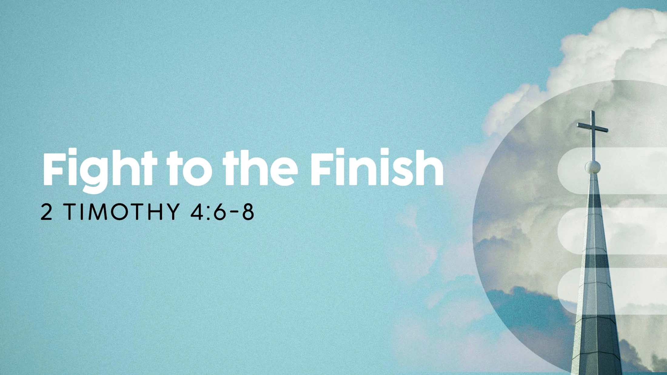 A sermon graphic with the text "Fight to the Finish, 2 Timothy 4:6-8" over a blue sky with a church steeple and cross visible in the clouds.