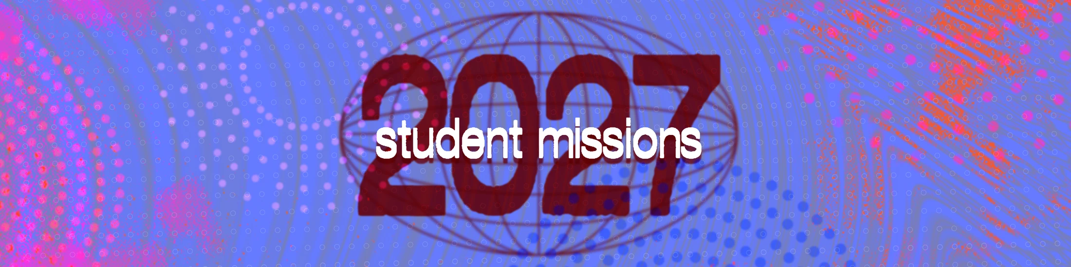 A vibrant banner with the text "2027 student missions" over a wireframe globe. The background is blue with abstract pink, purple, and orange patterns.