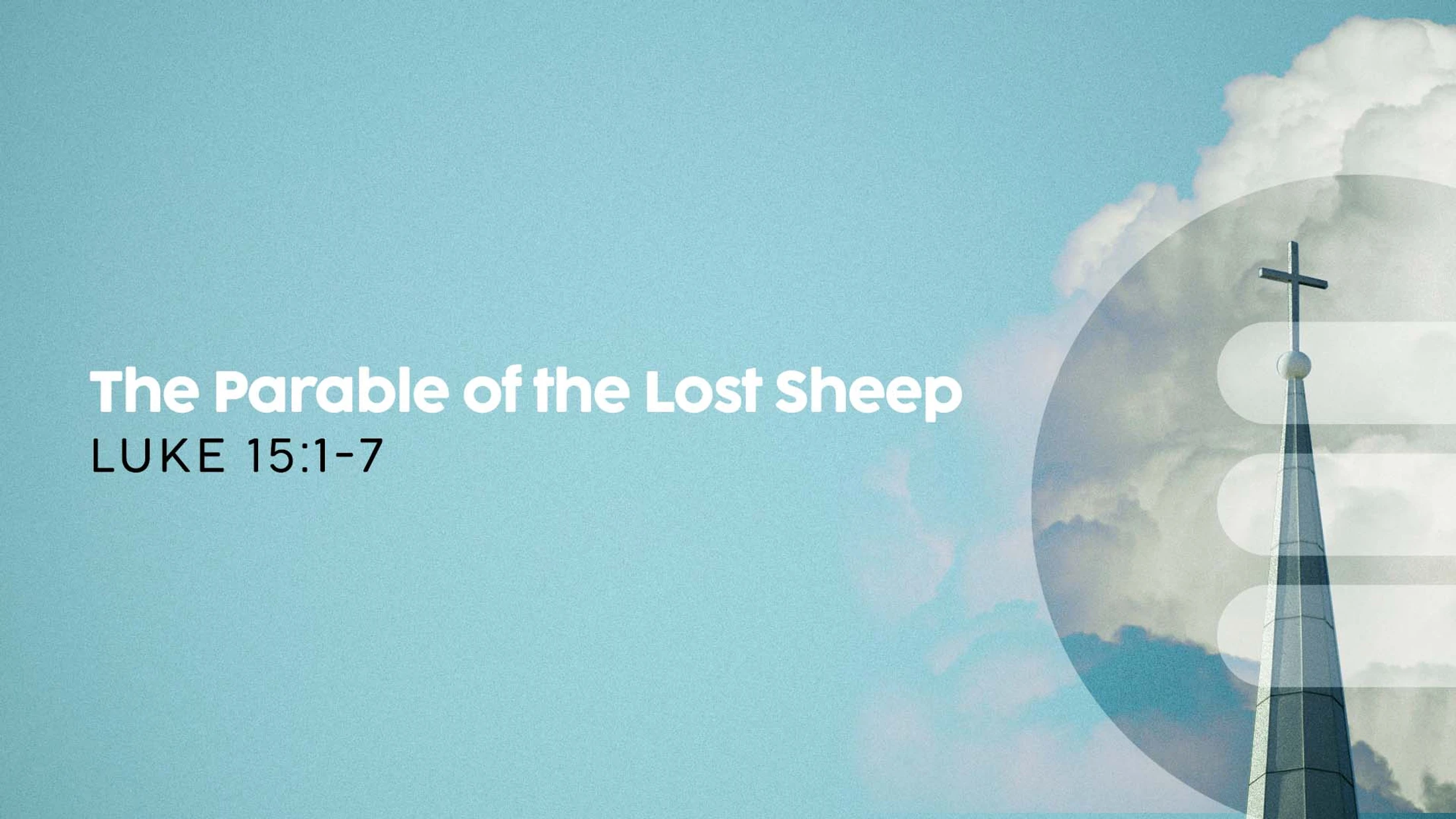 A title graphic for 'The Parable of the Lost Sheep, Luke 15:1-7' with a church steeple and cross set against a blue, cloudy sky.
