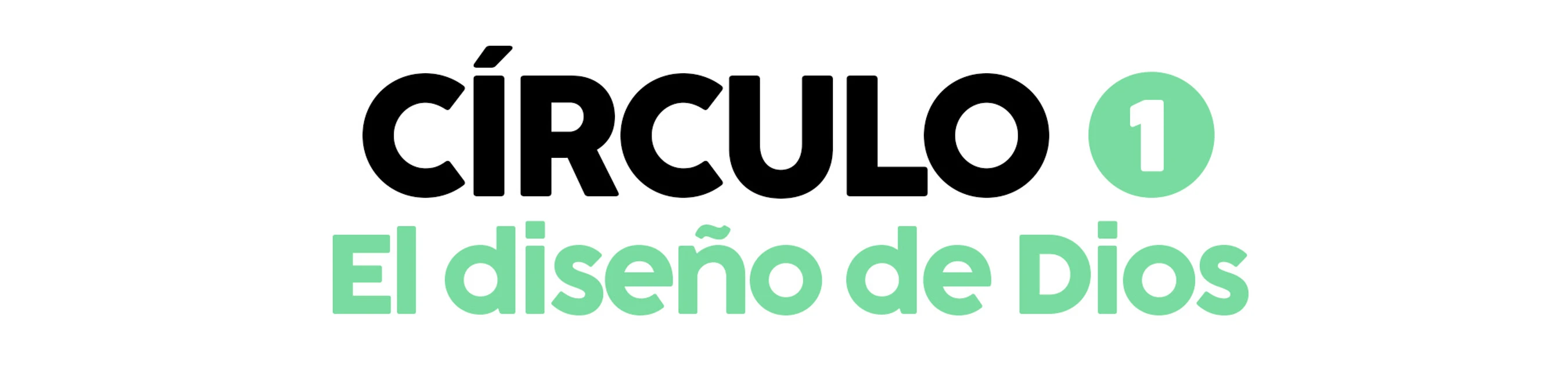 A title card with the text 'CÍRCULO 1' in black and 'El diseño de Dios' in light green on a white background. The number 1 is in a green circle.