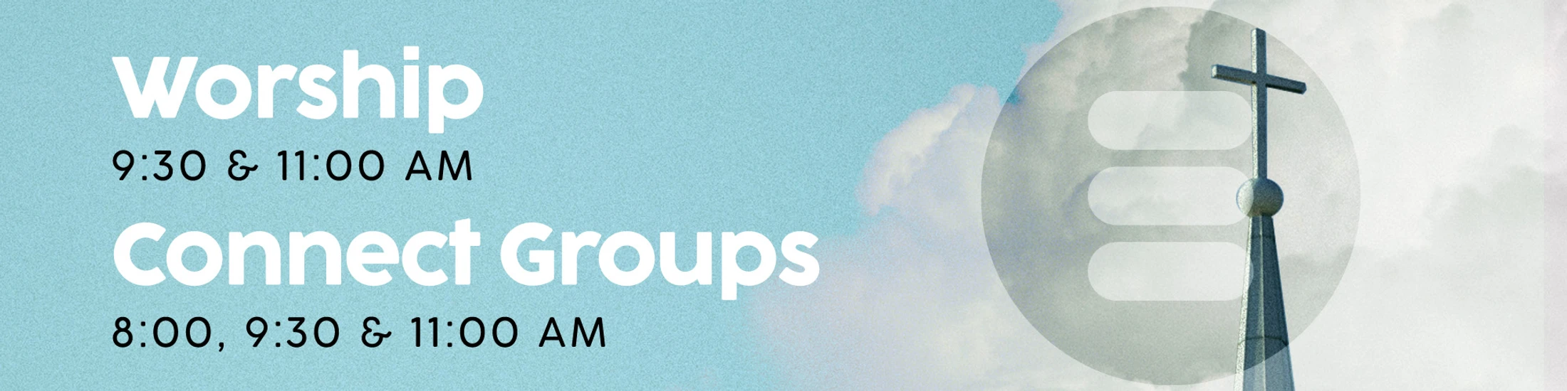 A banner with a blue sky background and church steeple. Text reads: Worship 9:30 & 11:00 AM, Connect Groups 8:00, 9:30 & 11:00 AM.