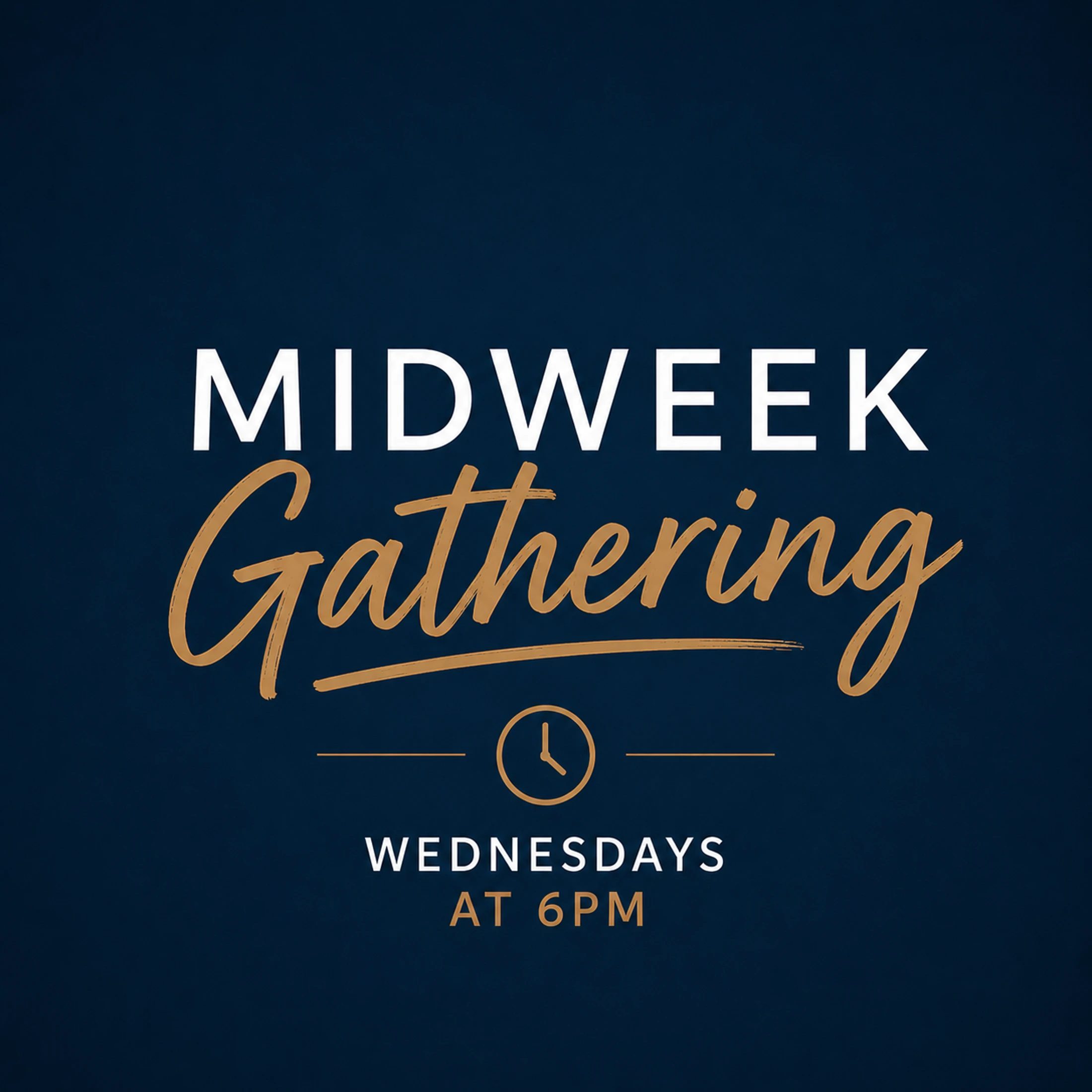 A graphic on a dark blue background announcing a Midweek Gathering. Text is in white and gold, with a clock icon. The event is on Wednesdays at 6 PM.