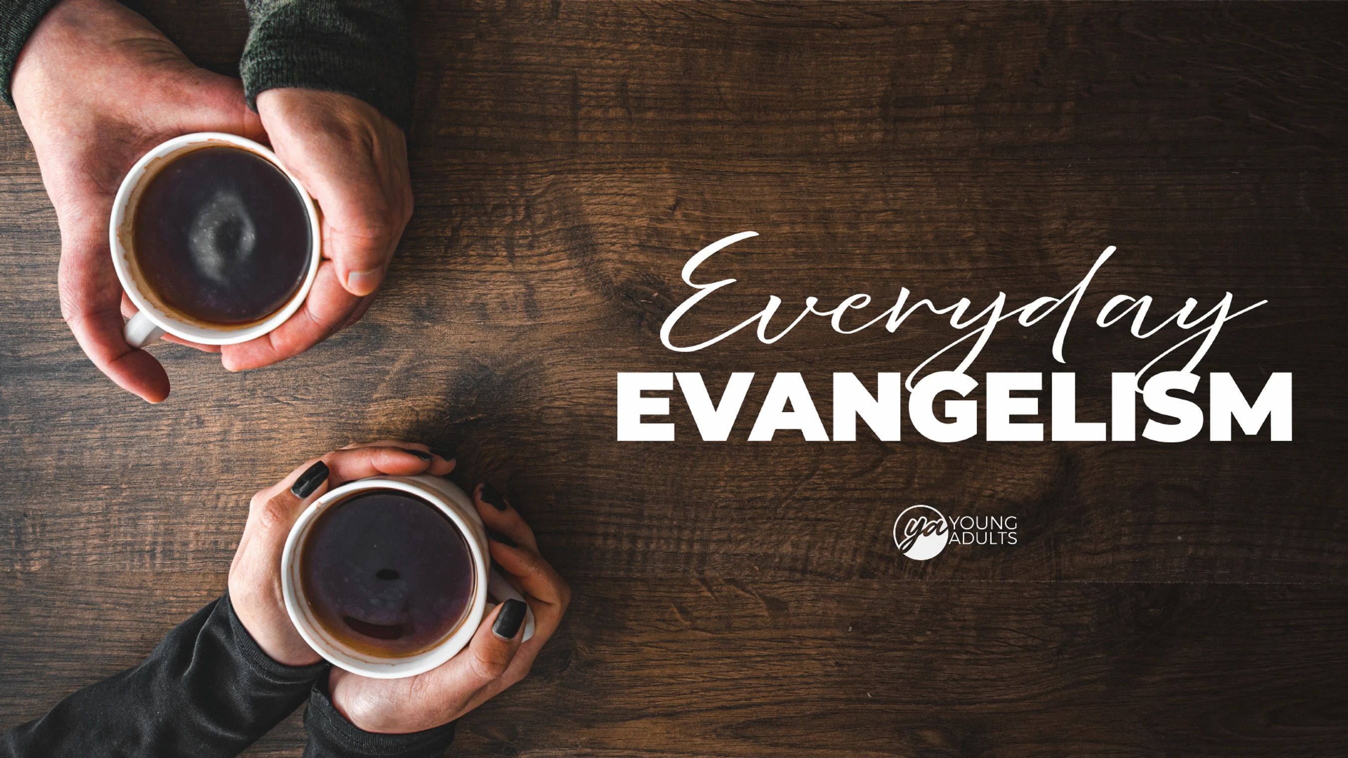 An overhead view of two people holding coffee mugs on a dark wooden table. White text reads 'Everyday Evangelism' and 'YA Young Adults'.
