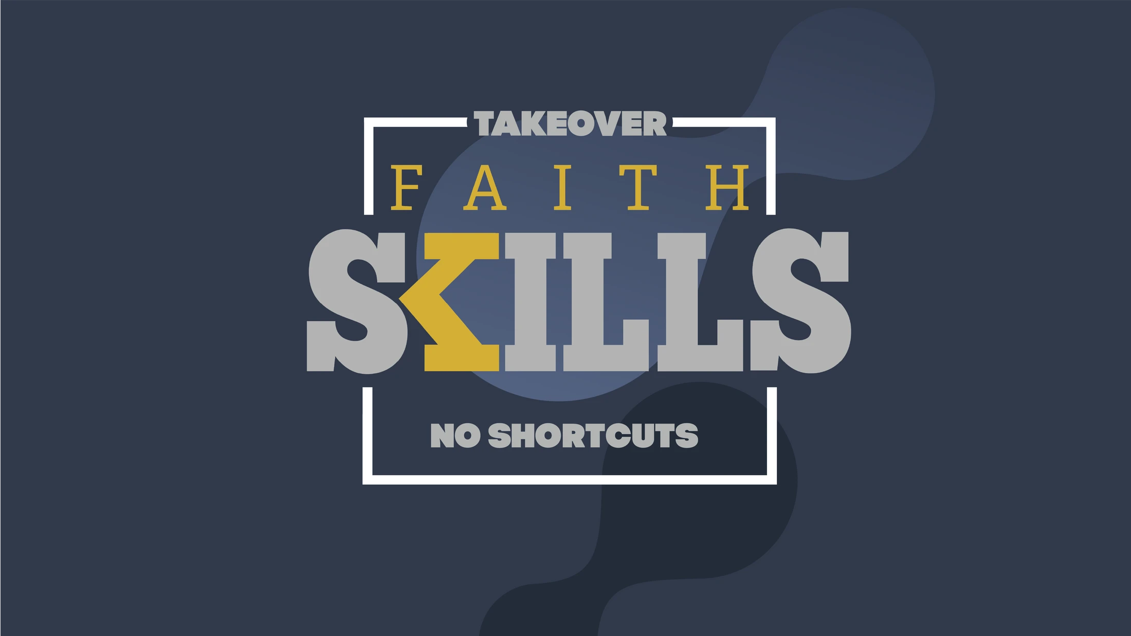 A dark blue background with the words 'Takeover Faith Skills' and 'No Shortcuts' in grey, white, and yellow text, framed by a white box.