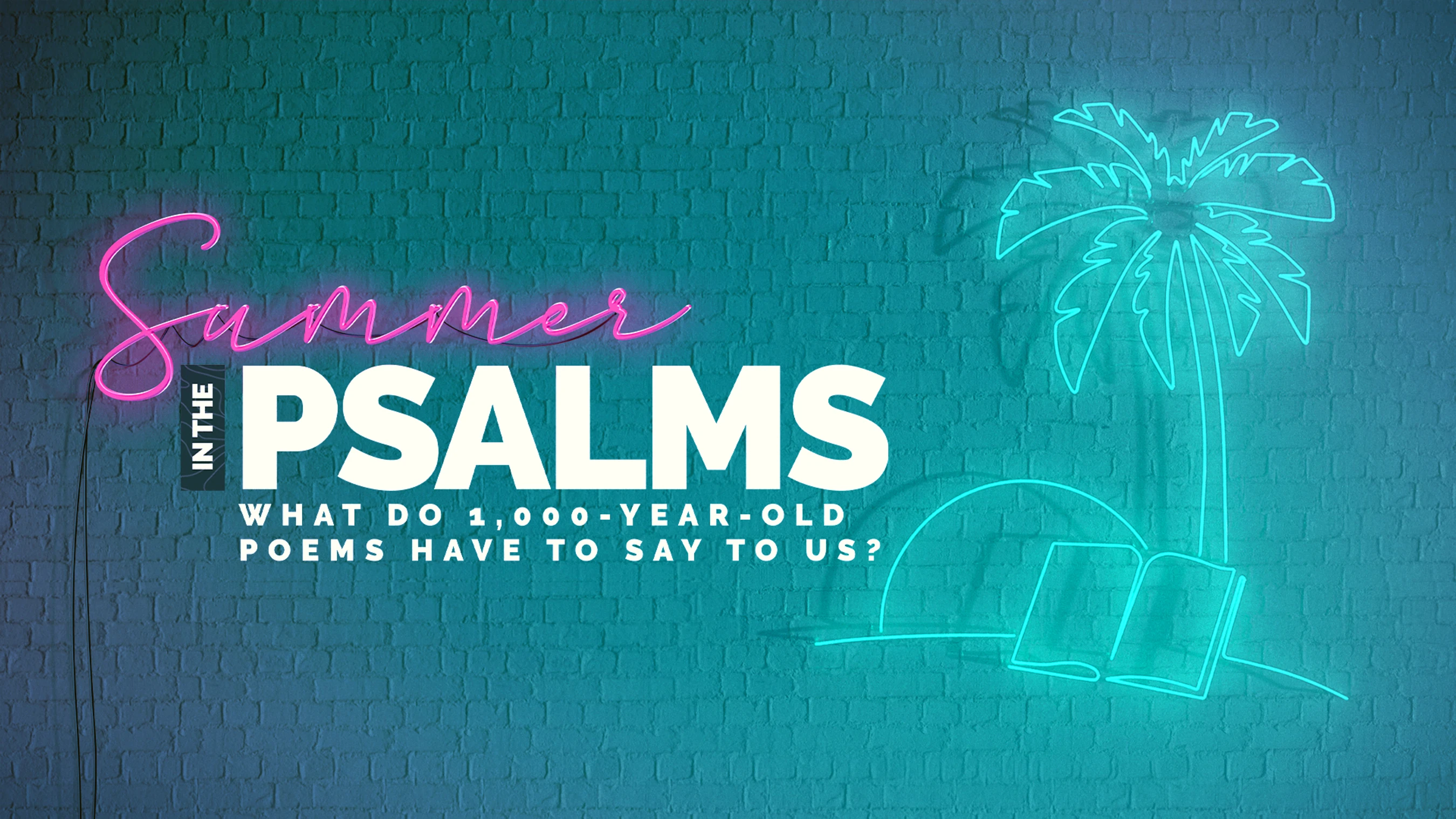 A graphic with "Summer in the Psalms" in neon and bold fonts on a teal brick wall, with neon outlines of a palm tree and an open book.
