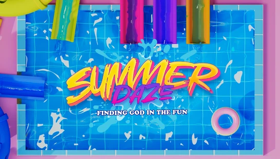 A colorful graphic shows a swimming pool from above with water slides. In the center, text reads 'SUMMER DAZE' and 'FINDING GOD IN THE FUN'.