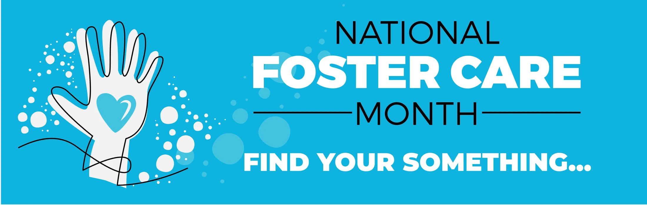 A blue banner for National Foster Care Month. An illustrated hand with a heart in its palm is on the left. Text reads 'Find Your Something...'.