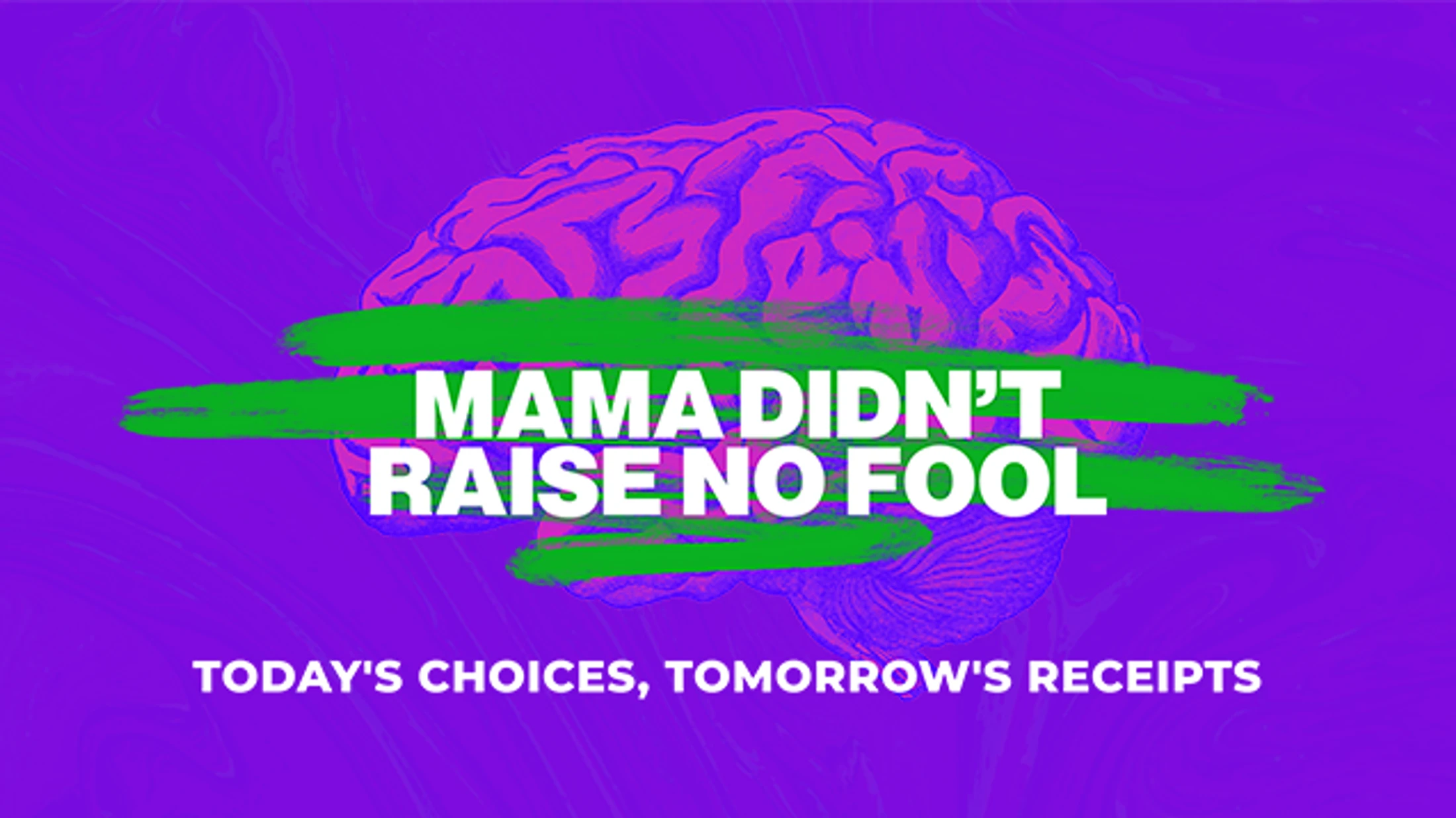 A stylized pink brain on a purple background with the text 'Mama Didn't Raise No Fool' and 'Today's Choices, Tomorrow's Receipts' in white.