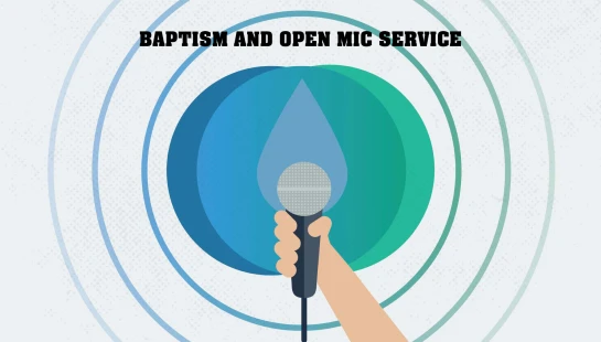 A graphic announcement for a baptism and open mic service, with a hand holding a microphone in front of a water droplet and concentric blue and green circles.