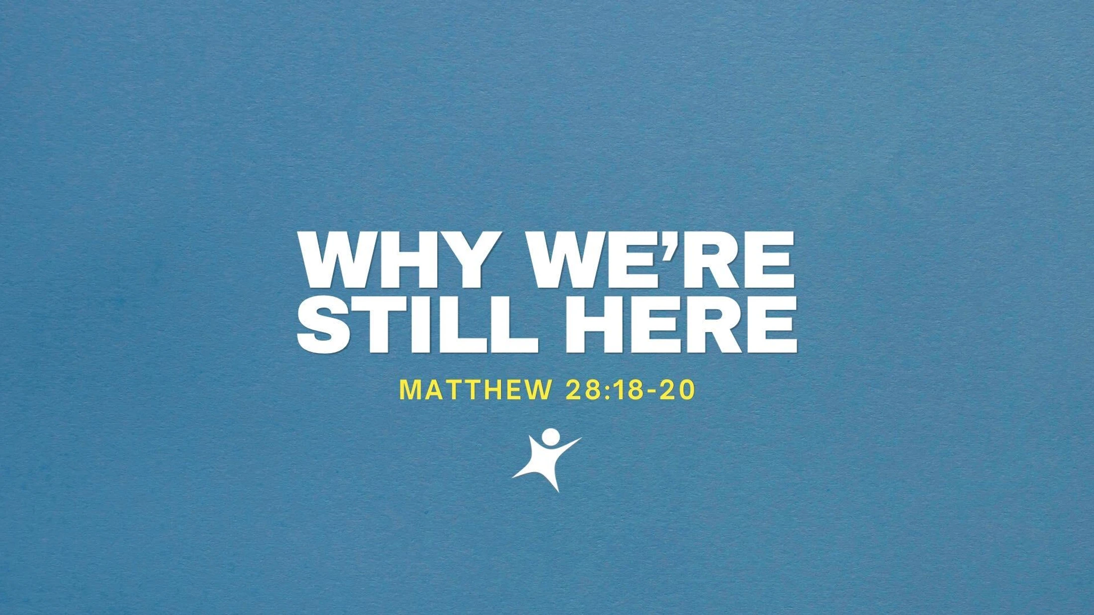 Why We’re Still Here