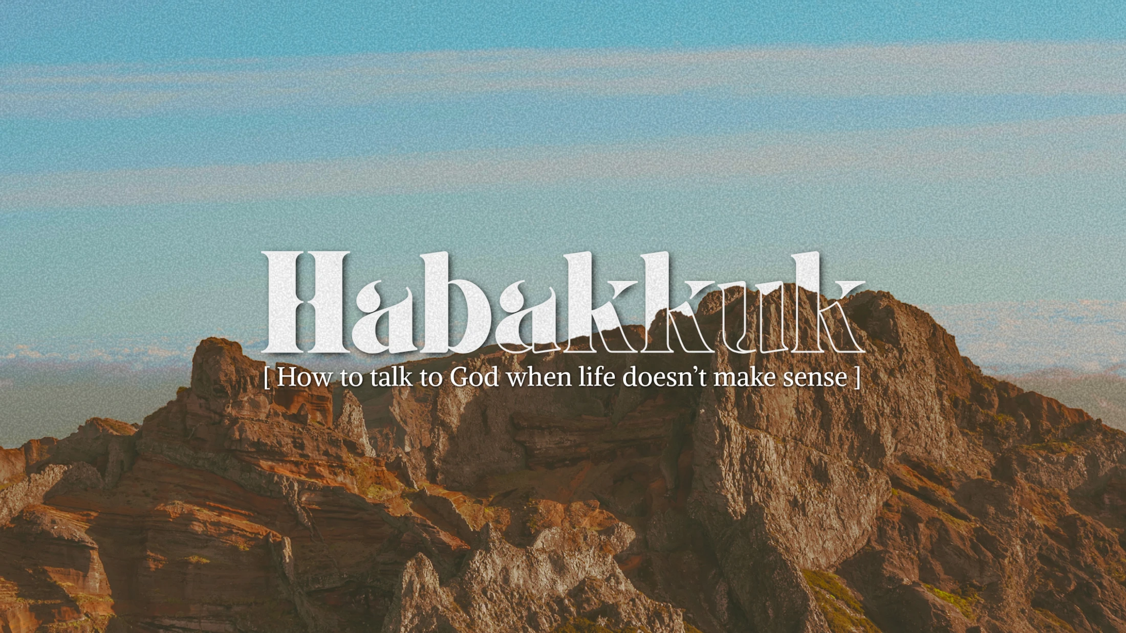 When Life Doesn't Make Sense (Habakkuk 1)