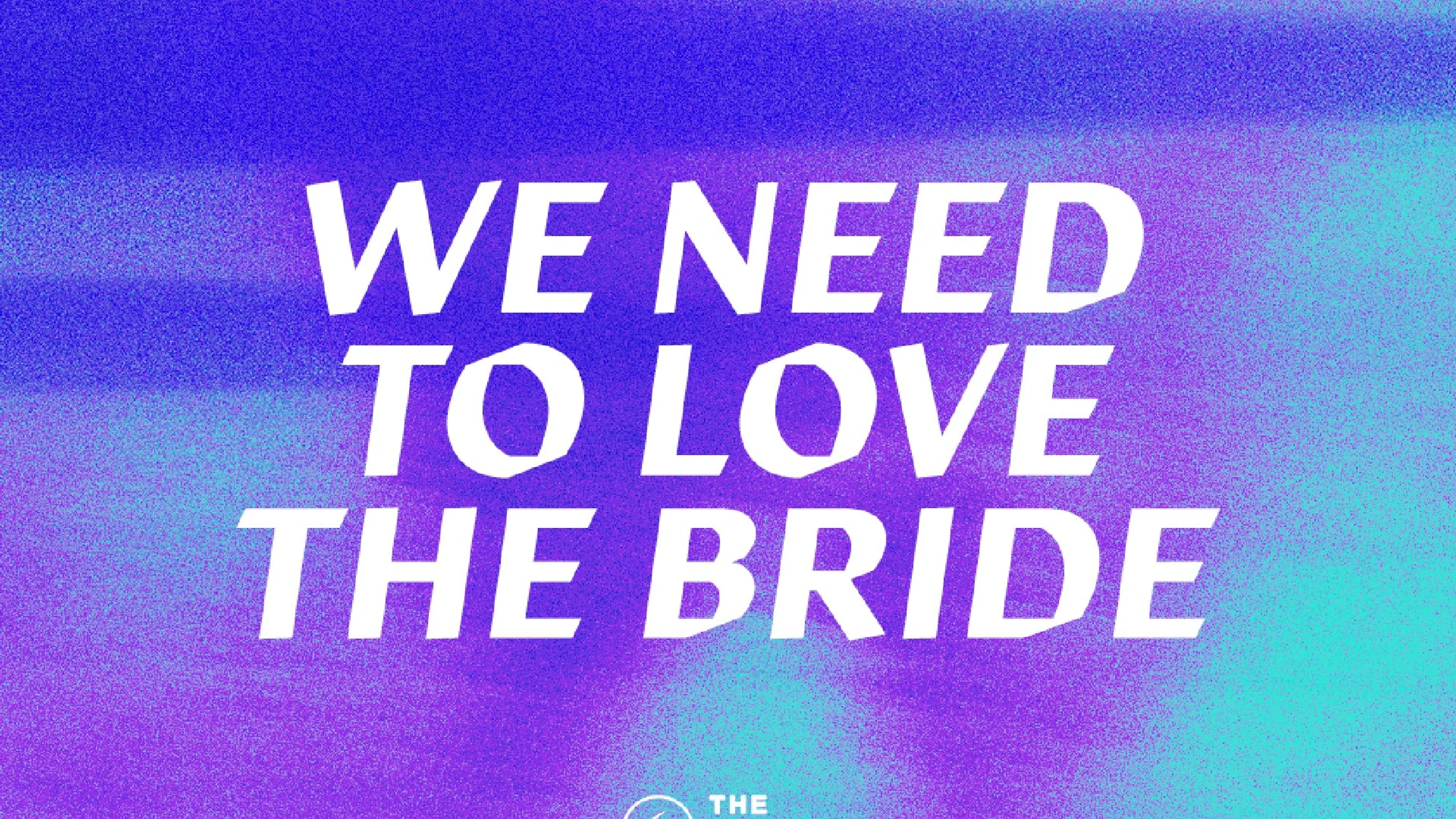God Loves His Bride, We Should Too