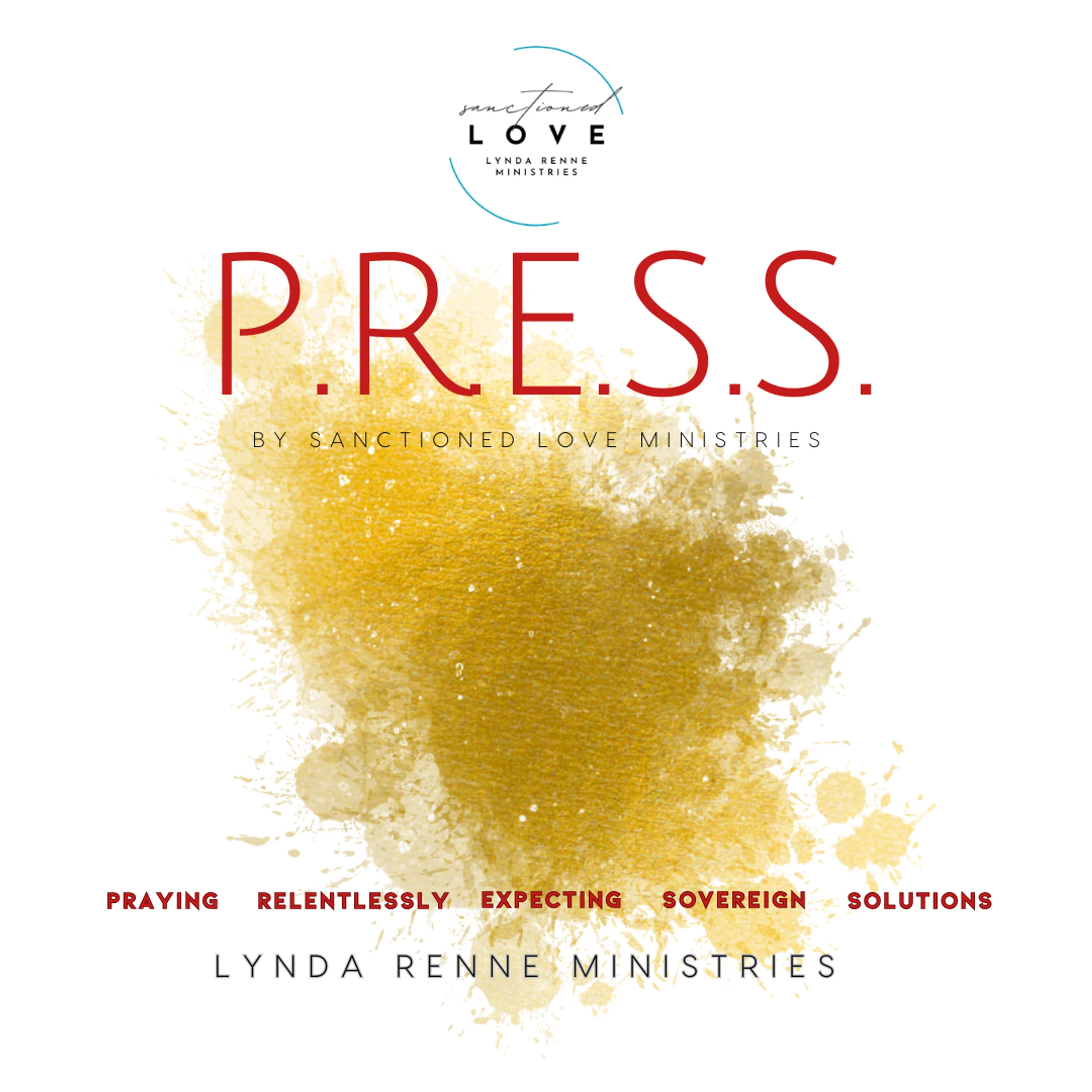A graphic with the word P.R.E.S.S. over a gold paint splatter. The acronym stands for Praying Relentlessly Expecting Sovereign Solutions.