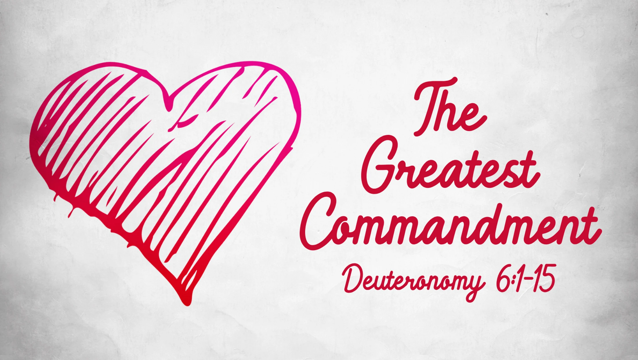 The Greatest Commandment- Deuteronomy 6:1-15