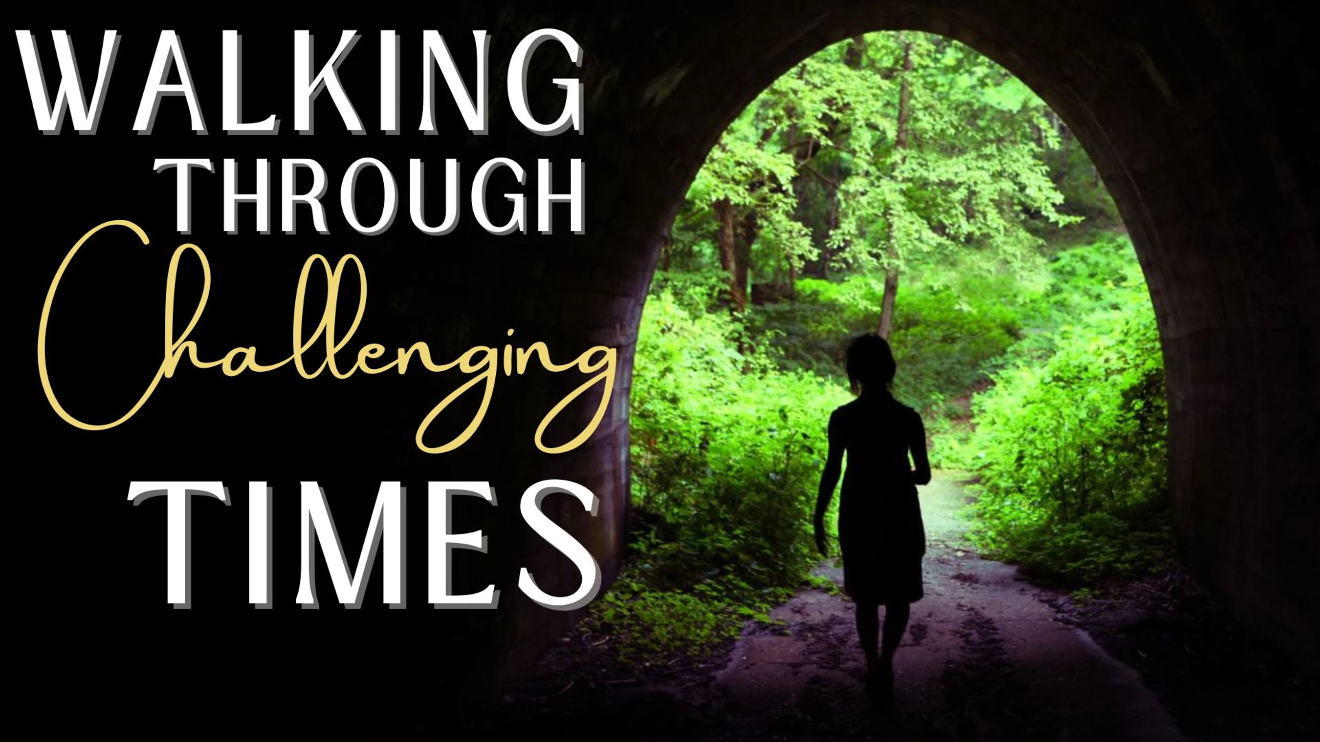 Walking Through Challenging Times