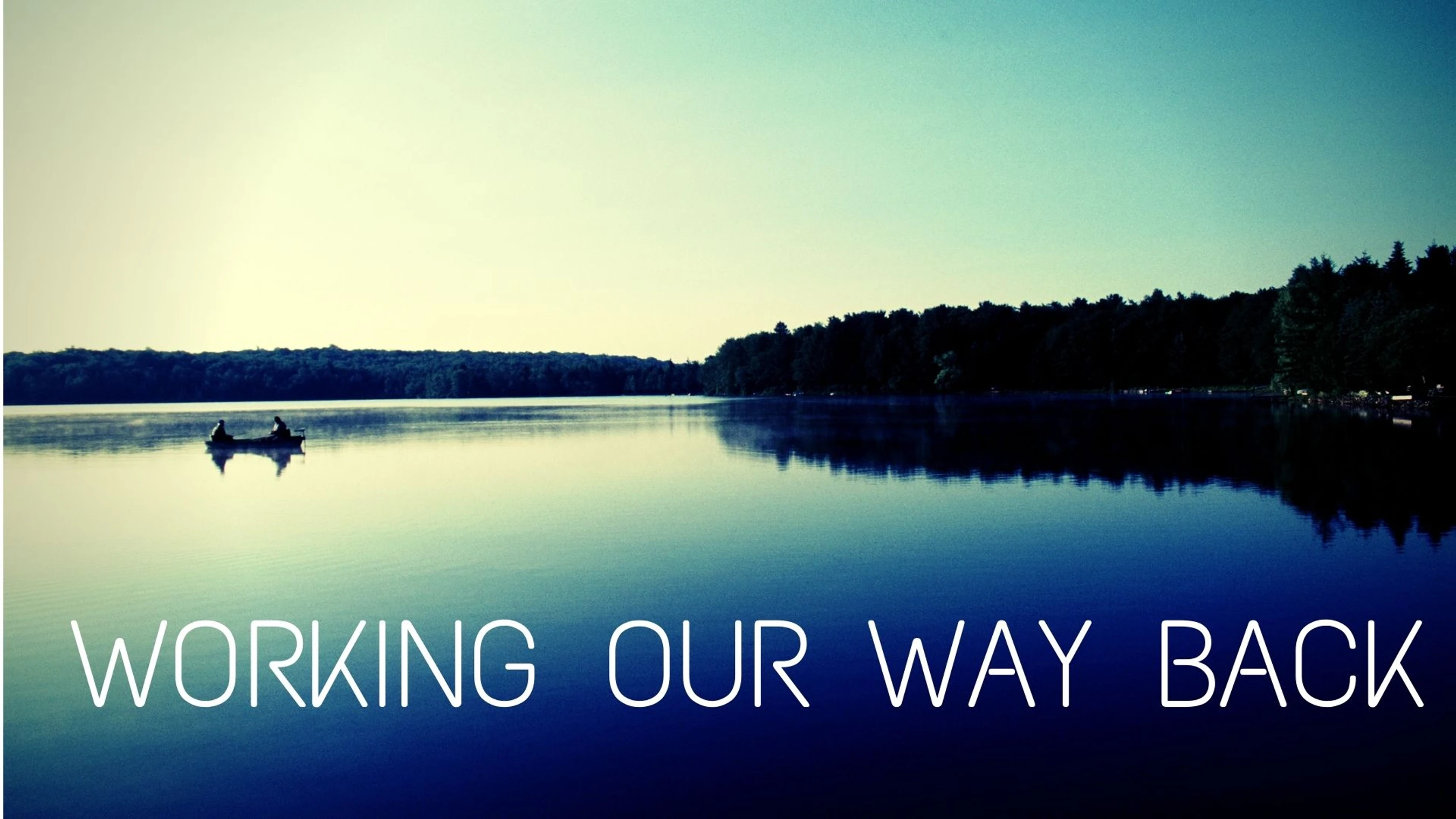 Working Our Way Back