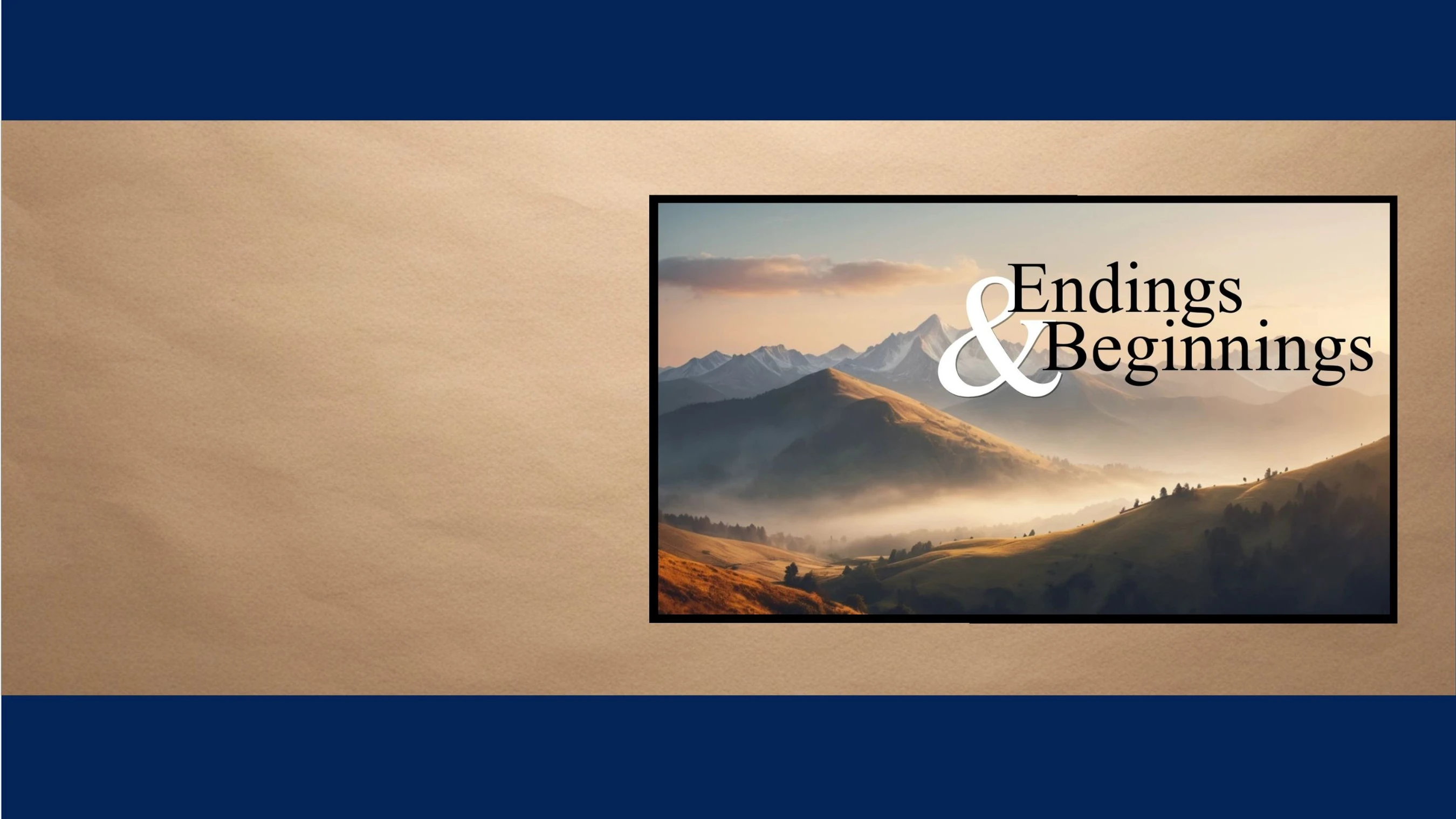 Endings &amp; Beginnings