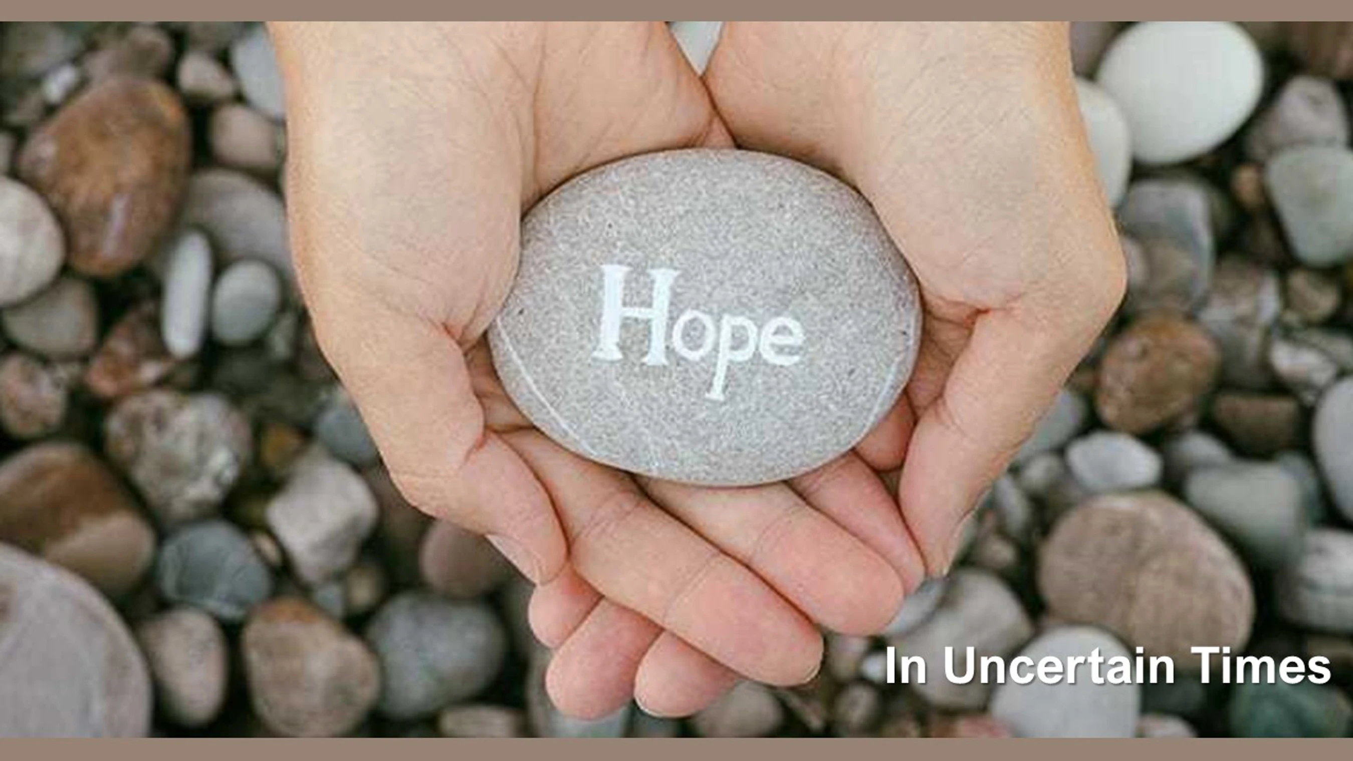 Hope In Uncertain Times