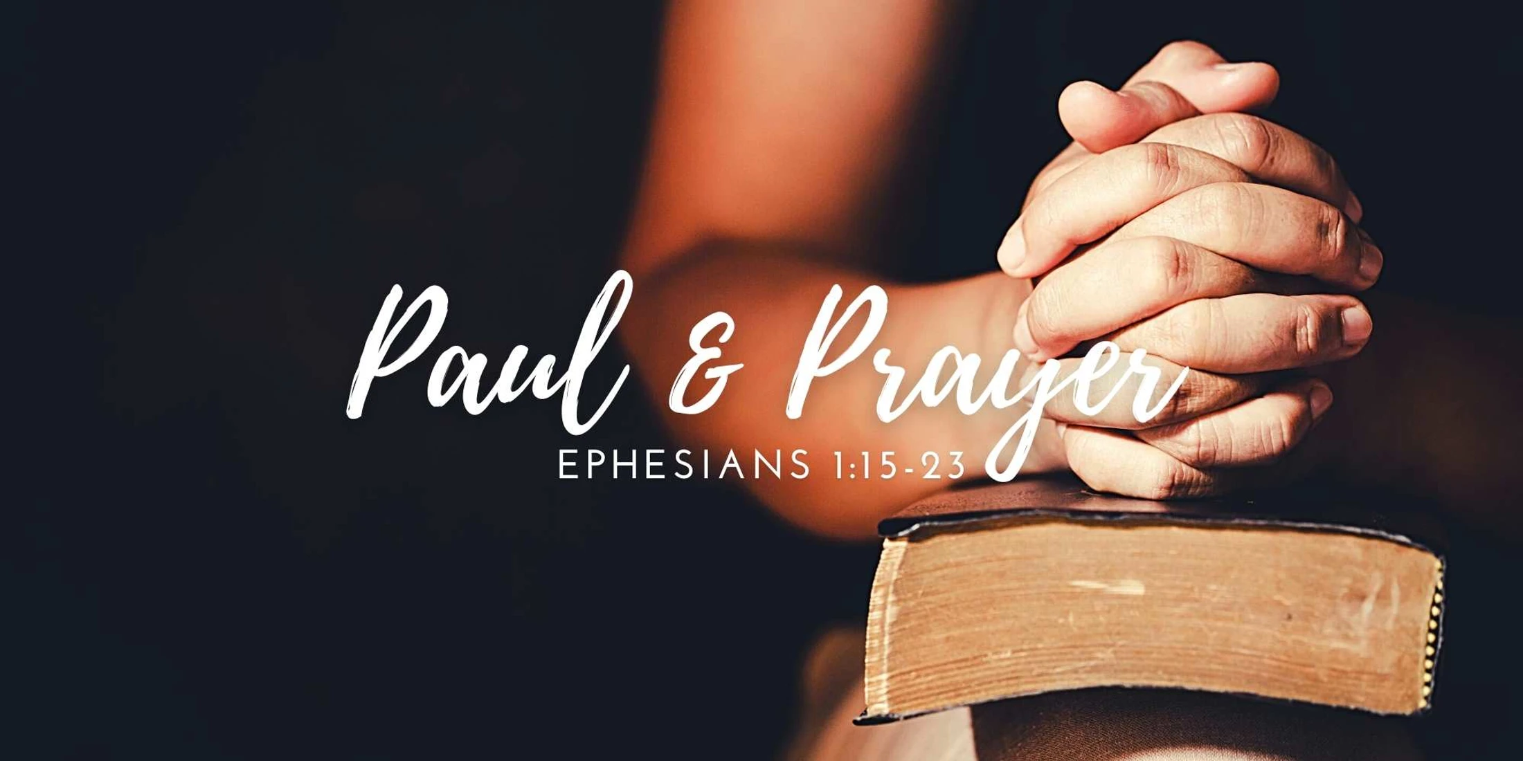Paul & Prayer (Ephesians 1:15-23)