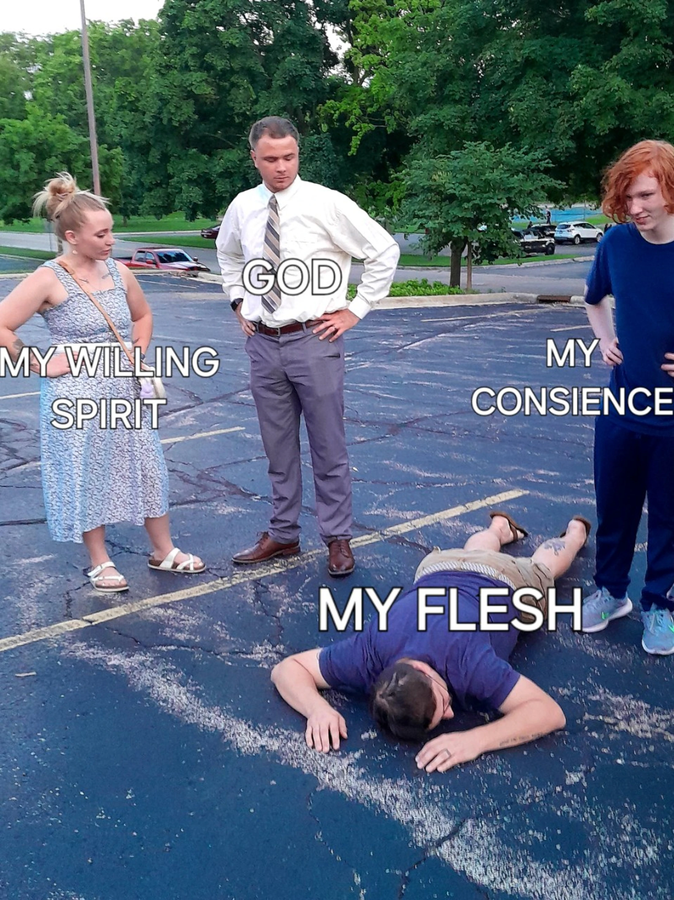 A meme where three people labeled 'God,' 'My Willing Spirit,' and 'My Conscience' look down at a man lying defeated on the ground labeled 'My Flesh.'
