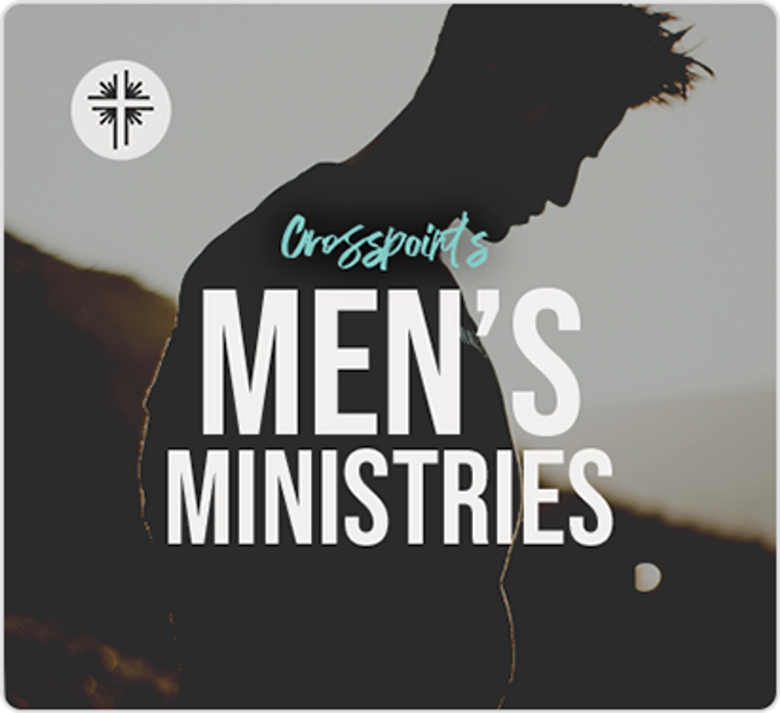 A graphic for Crosspoint's Men's Ministries featuring a silhouette of a man against a bright sky, with the church logo in the top left corner.