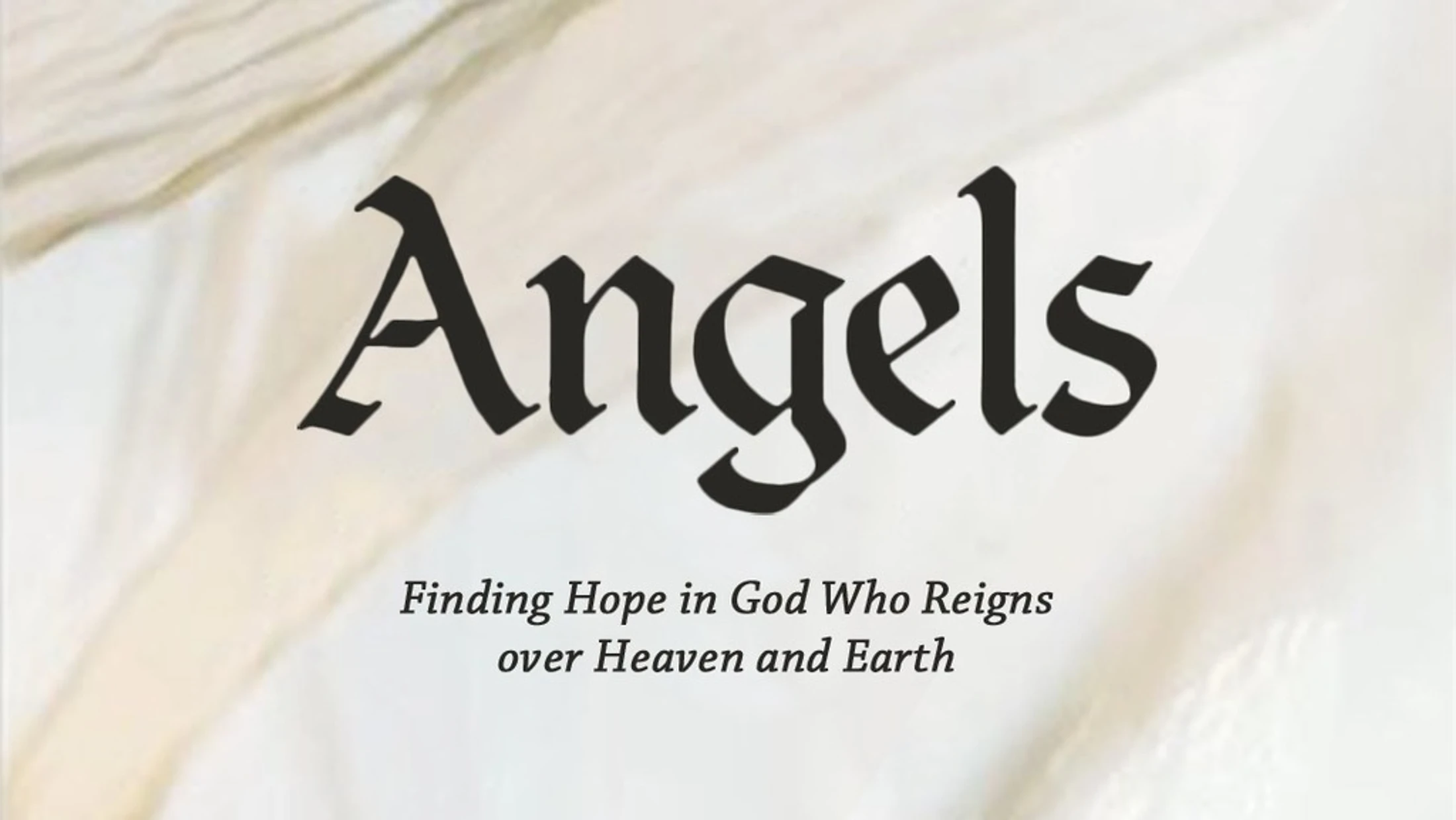The word 'Angels' in a large gothic font, with the subtitle 'Finding Hope in God Who Reigns over Heaven and Earth' on a light, textured background.