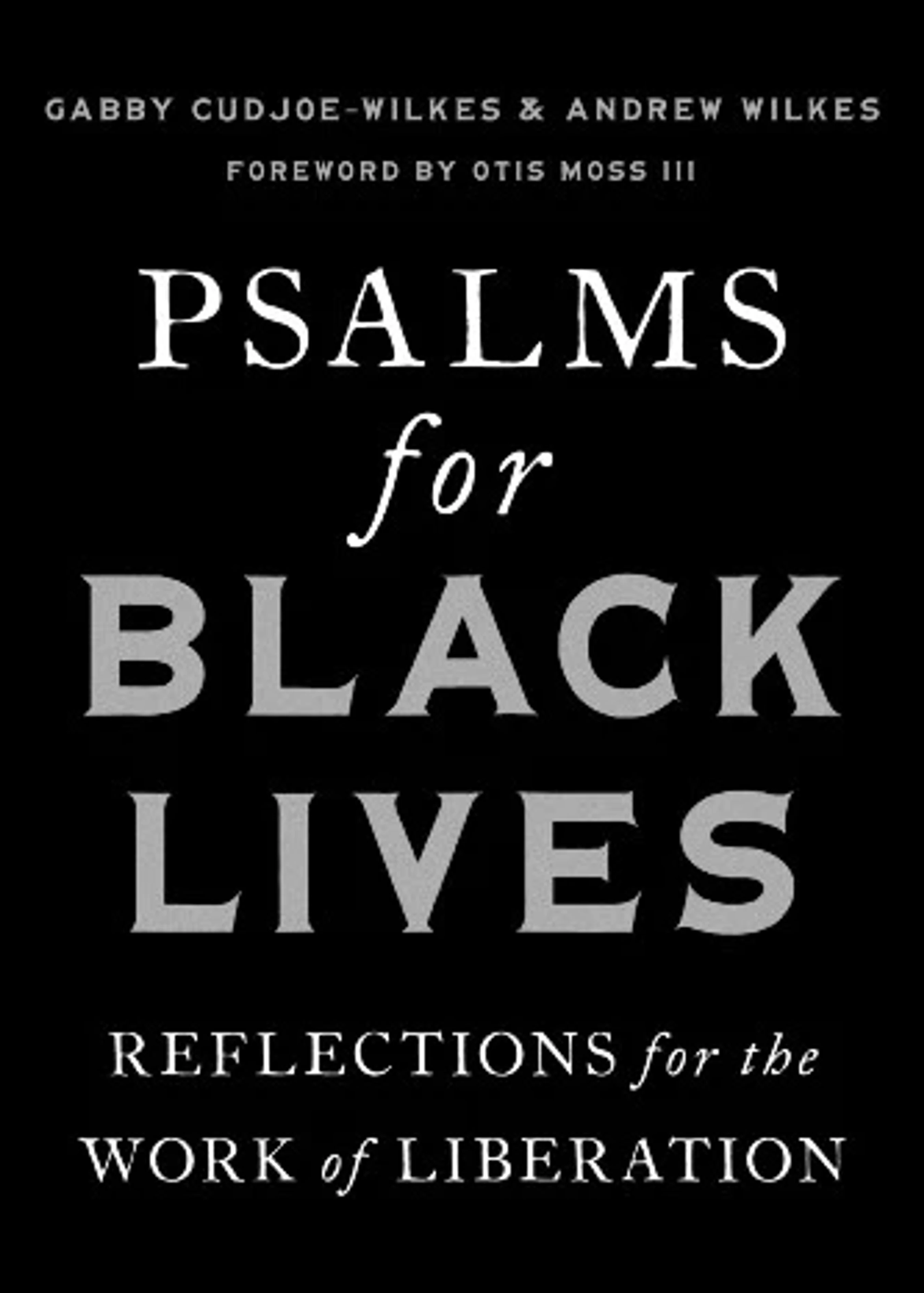 The cover of the book 'Psalms for Black Lives: Reflections for the Work of Liberation' by Gabby Cudjoe-Wilkes & Andrew Wilkes on a black background.