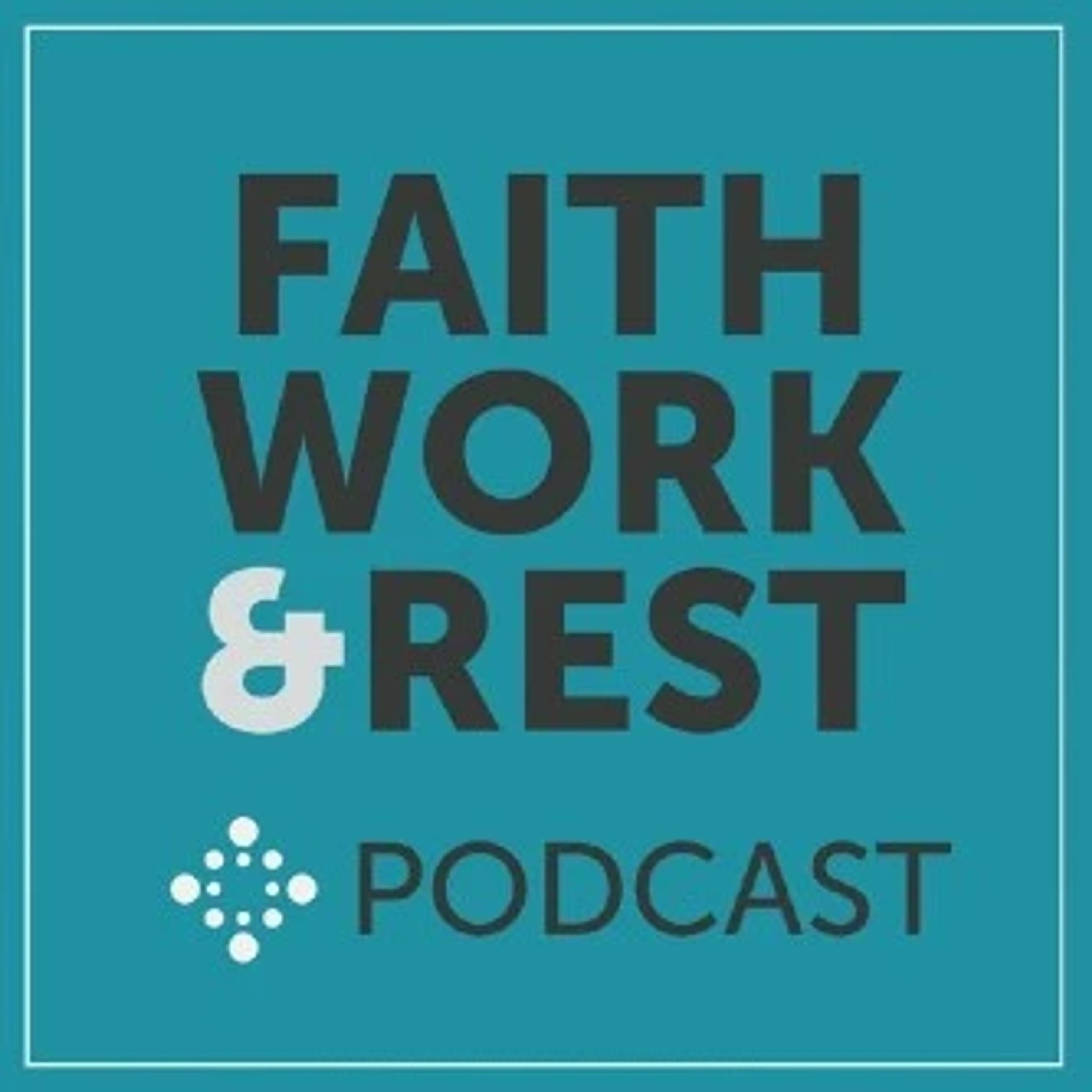 The logo for the Faith Work & Rest Podcast. The words are stacked in dark gray text on a teal background, with a stylized white ampersand.