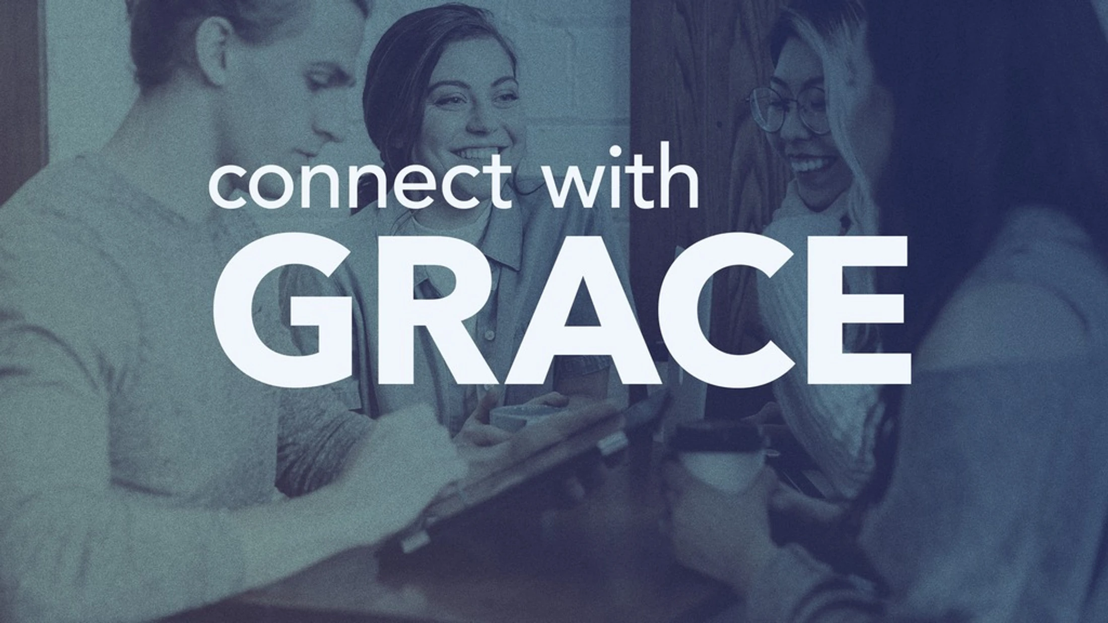 A diverse group of four young adults smiling and talking together with a blue filter. The words 'connect with GRACE' are overlaid in white.