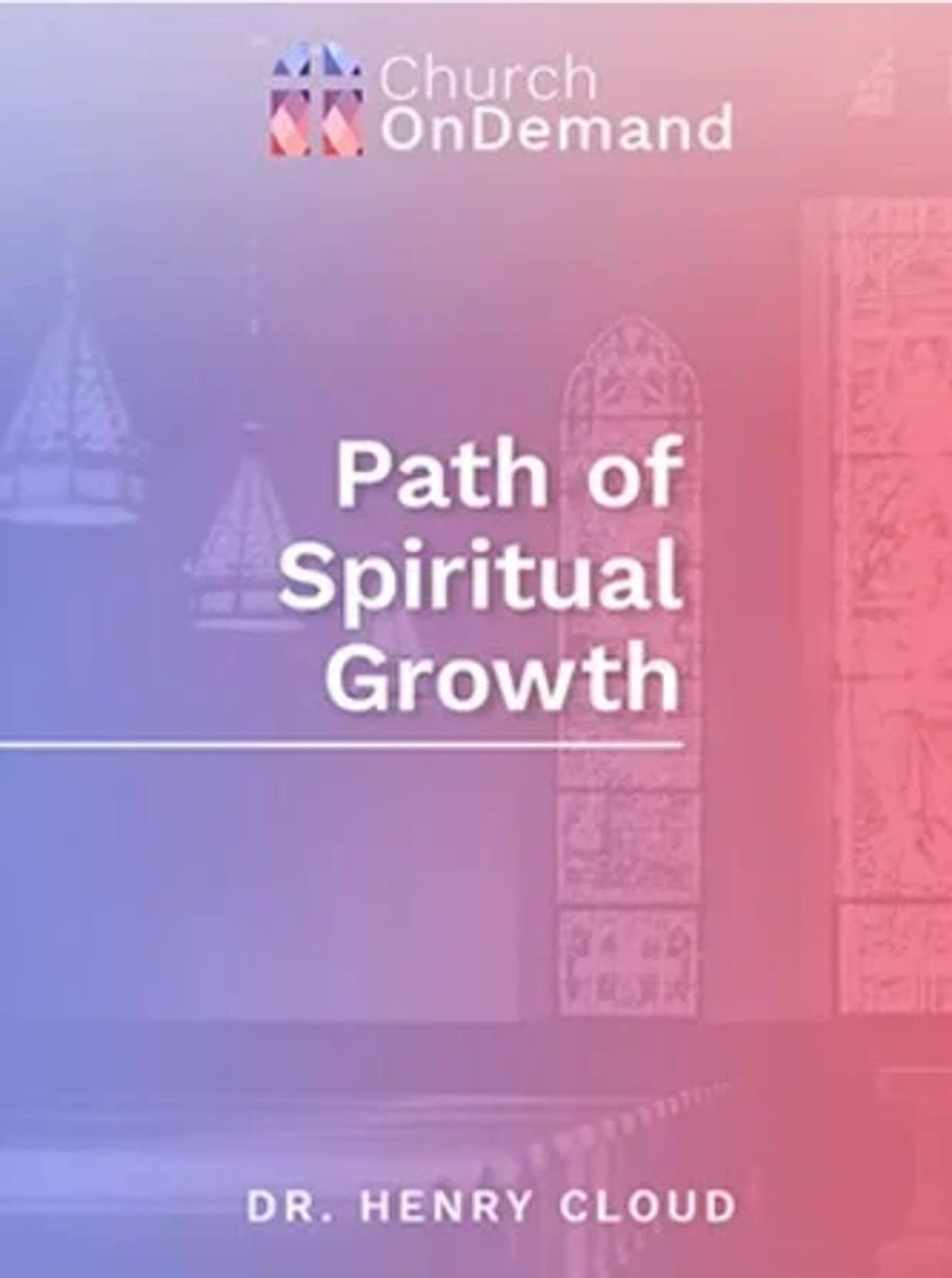 Cover art for "Path of Spiritual Growth" with Dr. Henry Cloud. The title is in white text over a purple and pink gradient background with church windows.