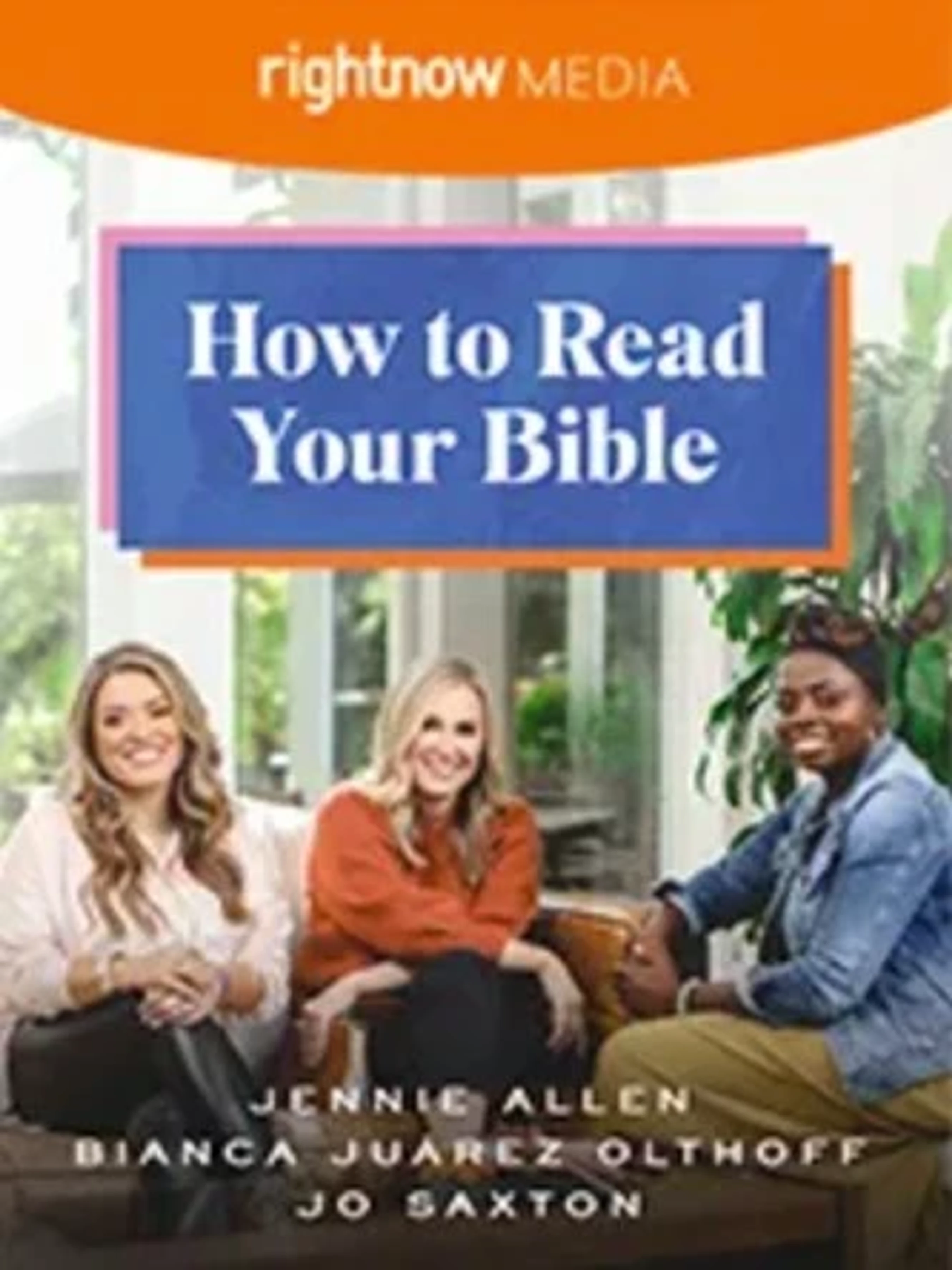 Promotional graphic for 'How to Read Your Bible' featuring hosts Jennie Allen, Bianca Juarez Olthoff, and Jo Saxton sitting together on a couch and smiling.