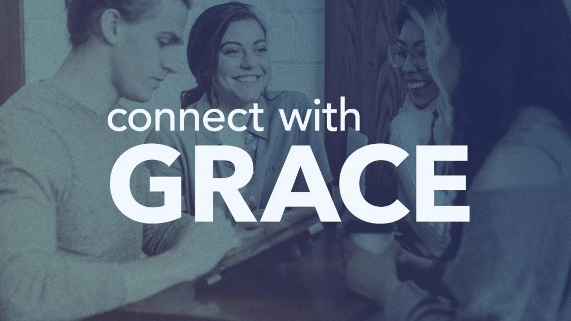 A diverse group of young adults smile and talk together. The words 'connect with GRACE' are written in white text over the blue-tinted image.